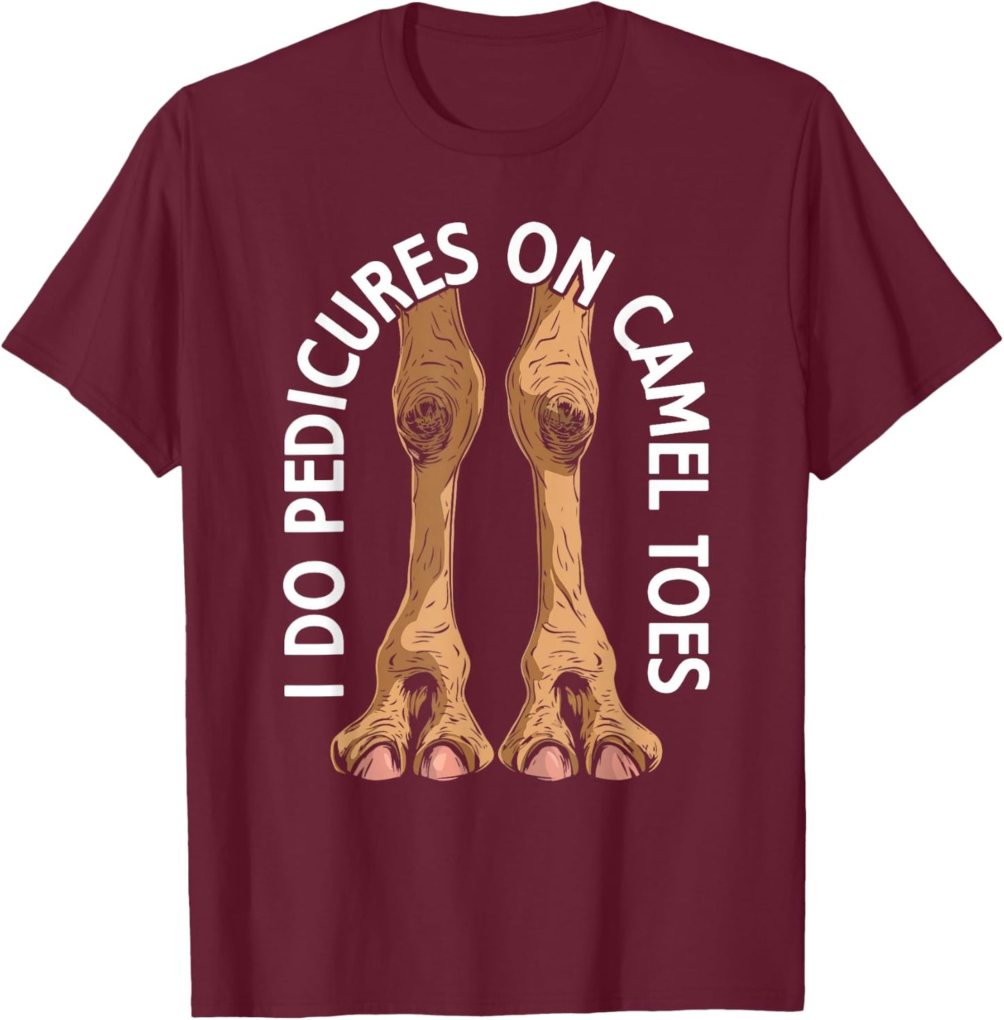 I Do Pedicures On Cameltoes Funny Flirting Adult Humor Joke T-Shirt - T-Shirt | Maroon