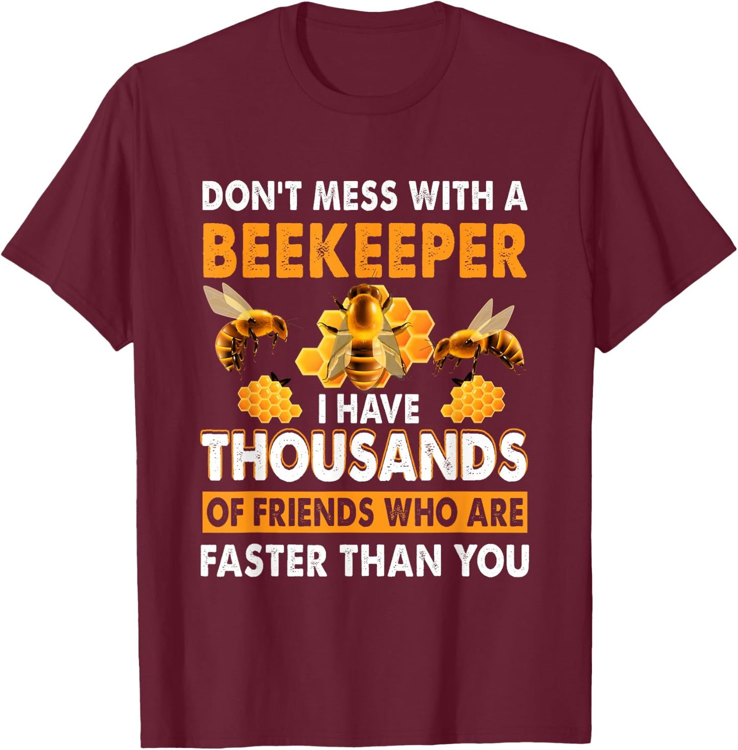 Don't Mess With A Beekeeper I Have Thousands Of Friend T-Shirt - T-Shirt | Maroon