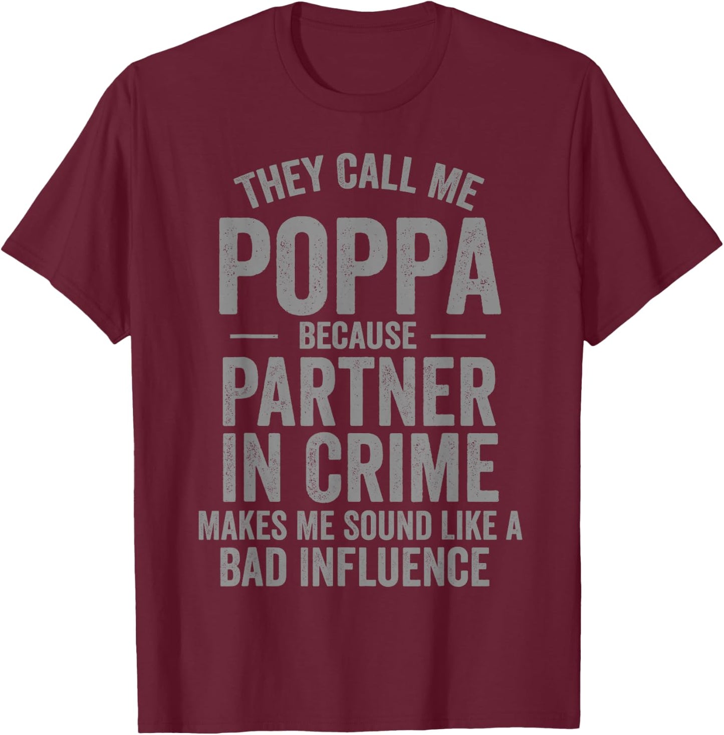 They Call Me Poppa Because Partner in Crime Funny T-Shirt - T-Shirt | Maroon