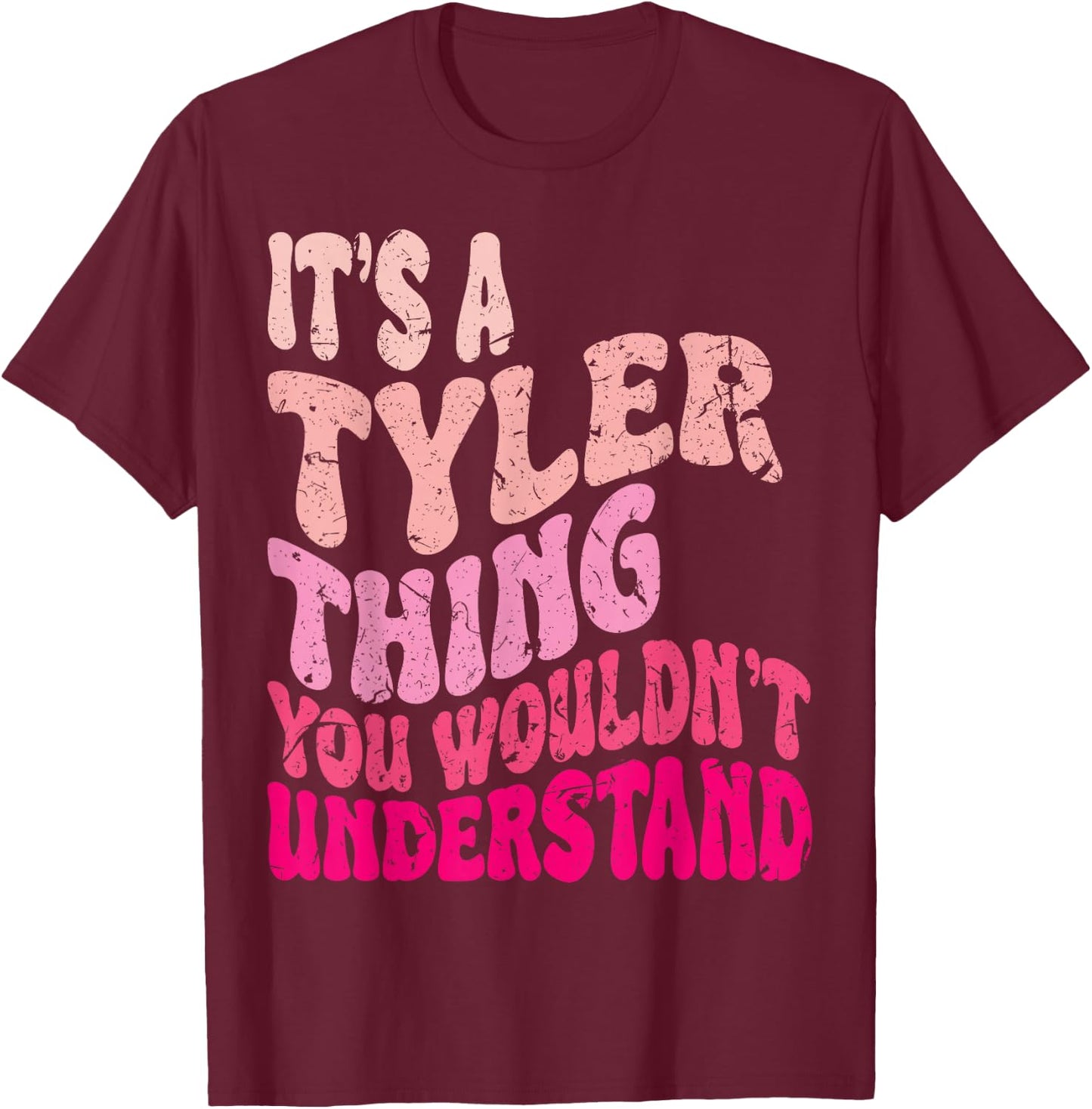It's A Tyler Thing You Wouldn't Understand Groovy Girls T-Shirt - T-Shirt | Maroon