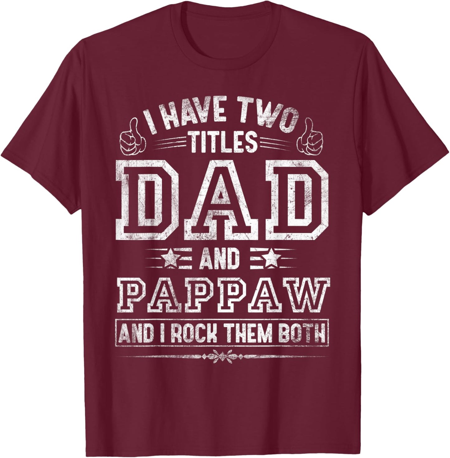 I Have Two Titles Dad And Pappaw Funny Fathers Day T-Shirt - T-Shirt | Maroon