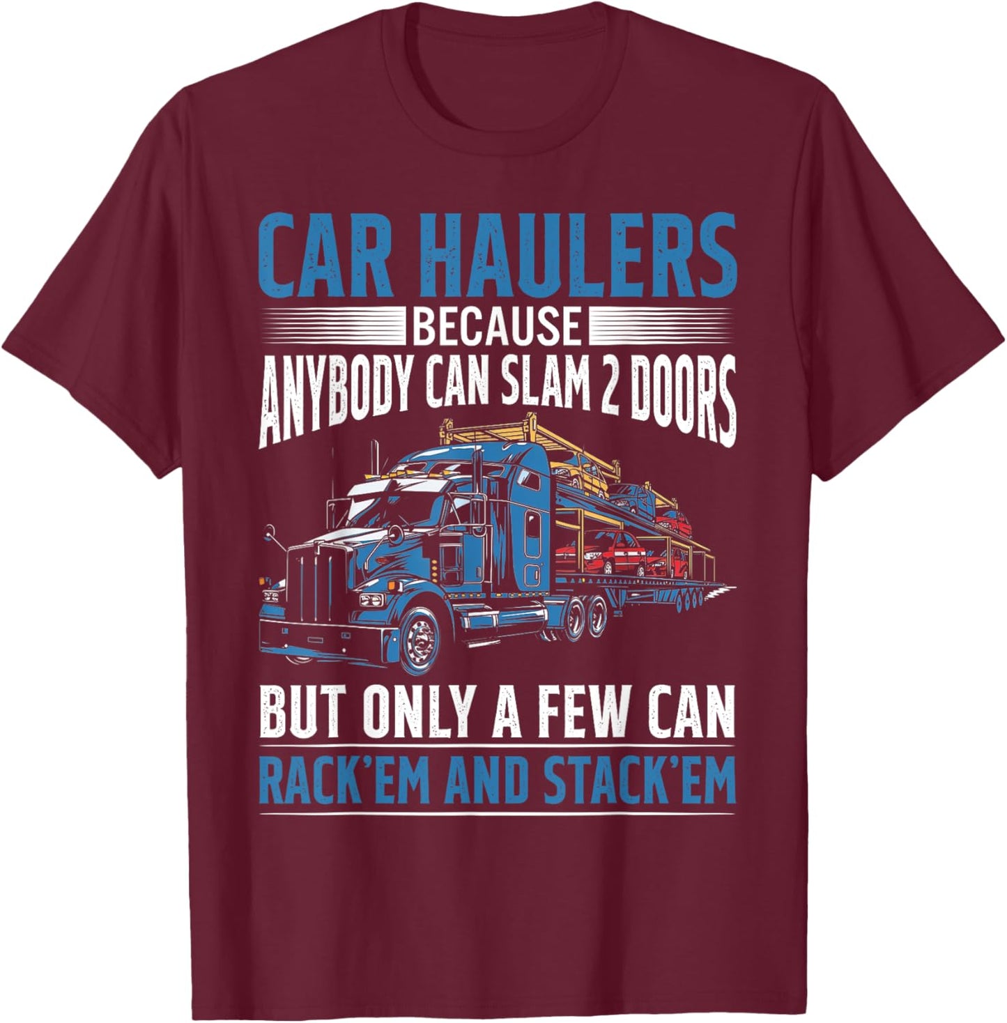 Car Haulers Because Anybody Can Slam 2 Doors T-Shirt - T-Shirt | Maroon