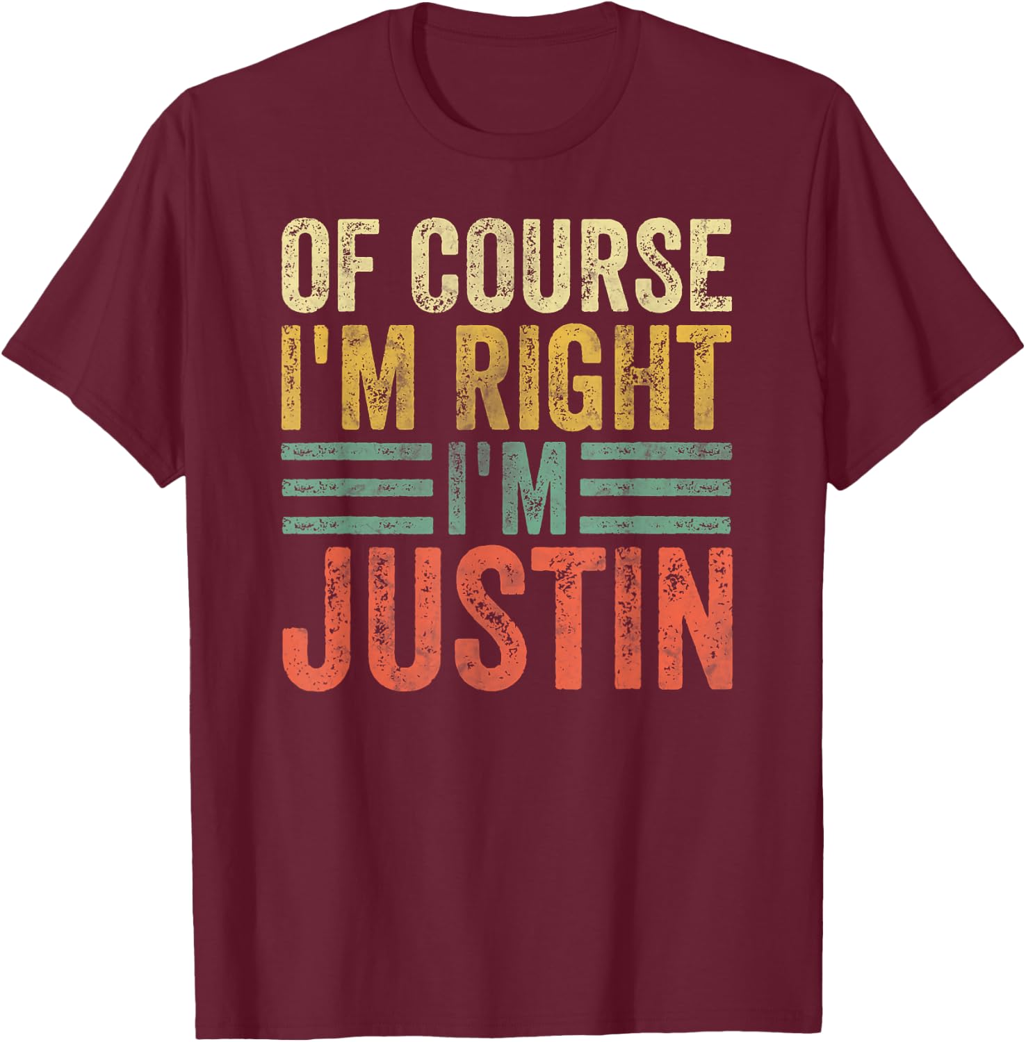 Funny Personalized Name Shirt Of Course I'm Right I'm Justin T-Shirt - T-Shirt | Maroon