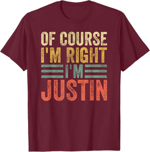Funny Personalized Name Shirt Of Course I'm Right I'm Justin T-Shirt - T-Shirt | Maroon