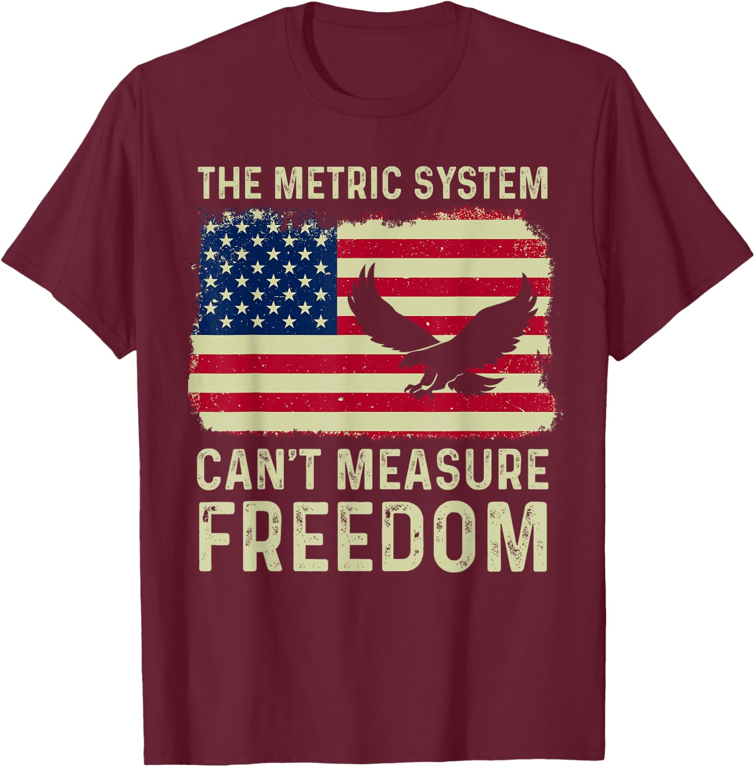 The Metric System Can't Measure Freedom 4th Of July Eagle T-Shirt - T-Shirt | Maroon