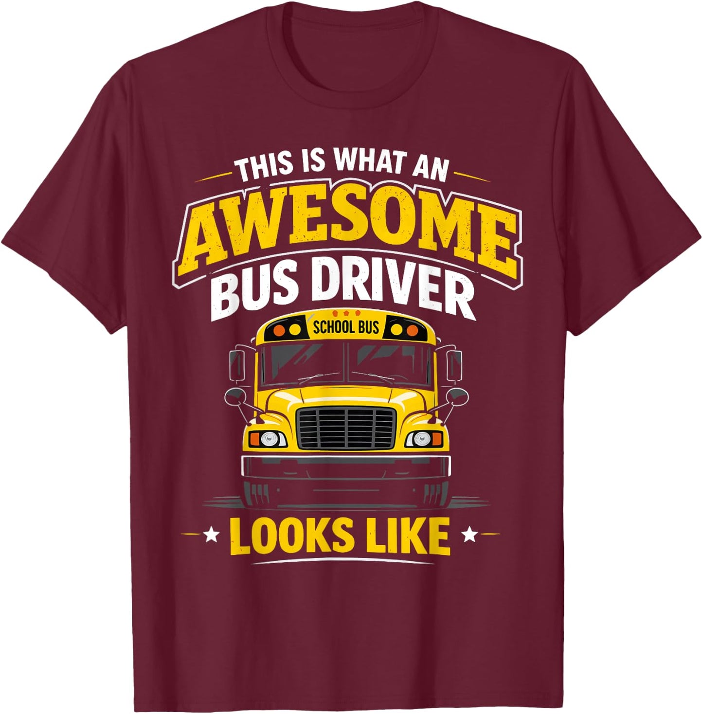 Best Bus Driver This is What an Awesome Bus Driver Looks T-Shirt - T-Shirt | Maroon