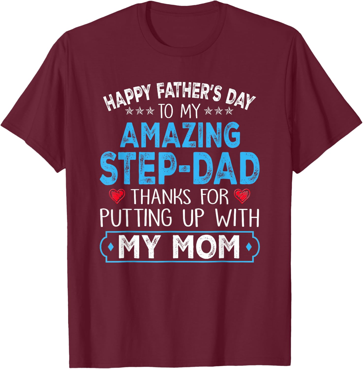 Happy Father's Day to My Amazing Step Dad Funny for Daddy T-Shirt - T-Shirt | Maroon