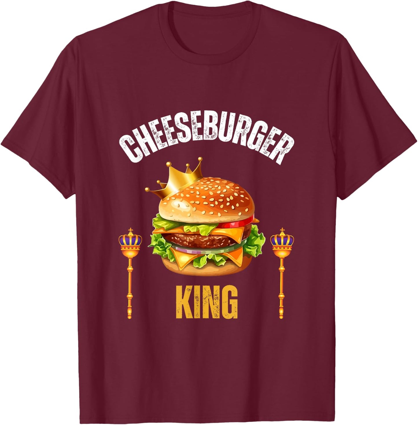 Cheeseburger King Funny Cheeseburger Lover Humor T-Shirt - T-Shirt | Maroon