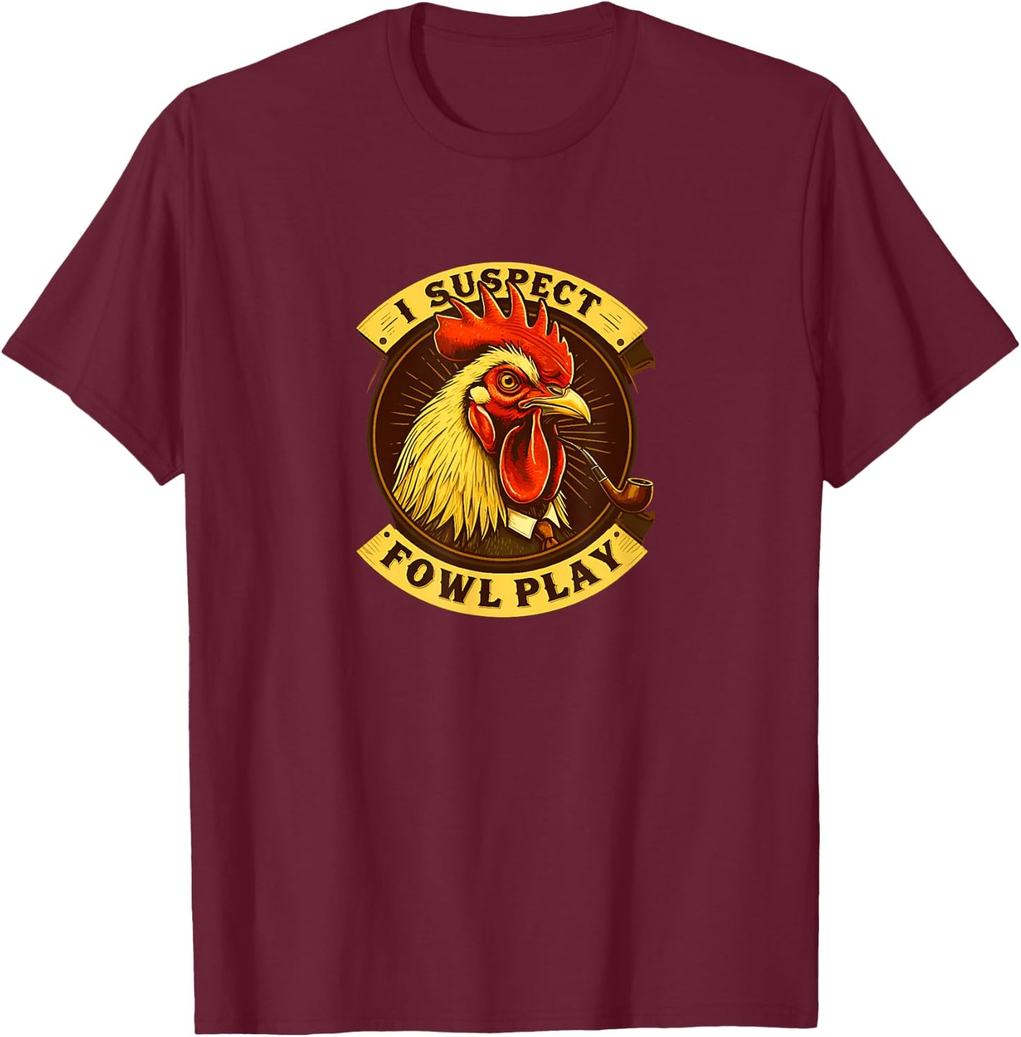 I Suspect Fowl Play Funny Chicken Detective T-Shirt - T-Shirt | Maroon