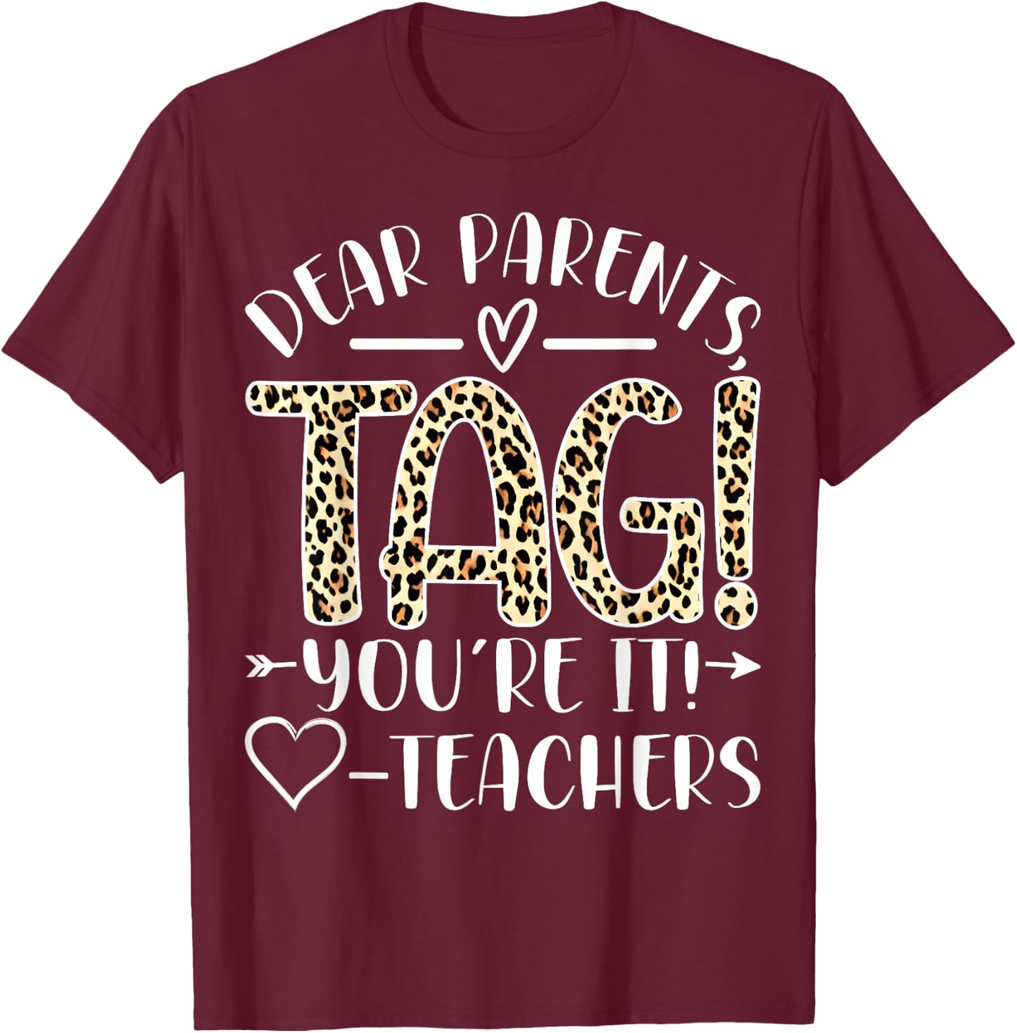 Dear Parents Tag You're It Love Teachers Last Day of School T-Shirt - T-Shirt | Maroon