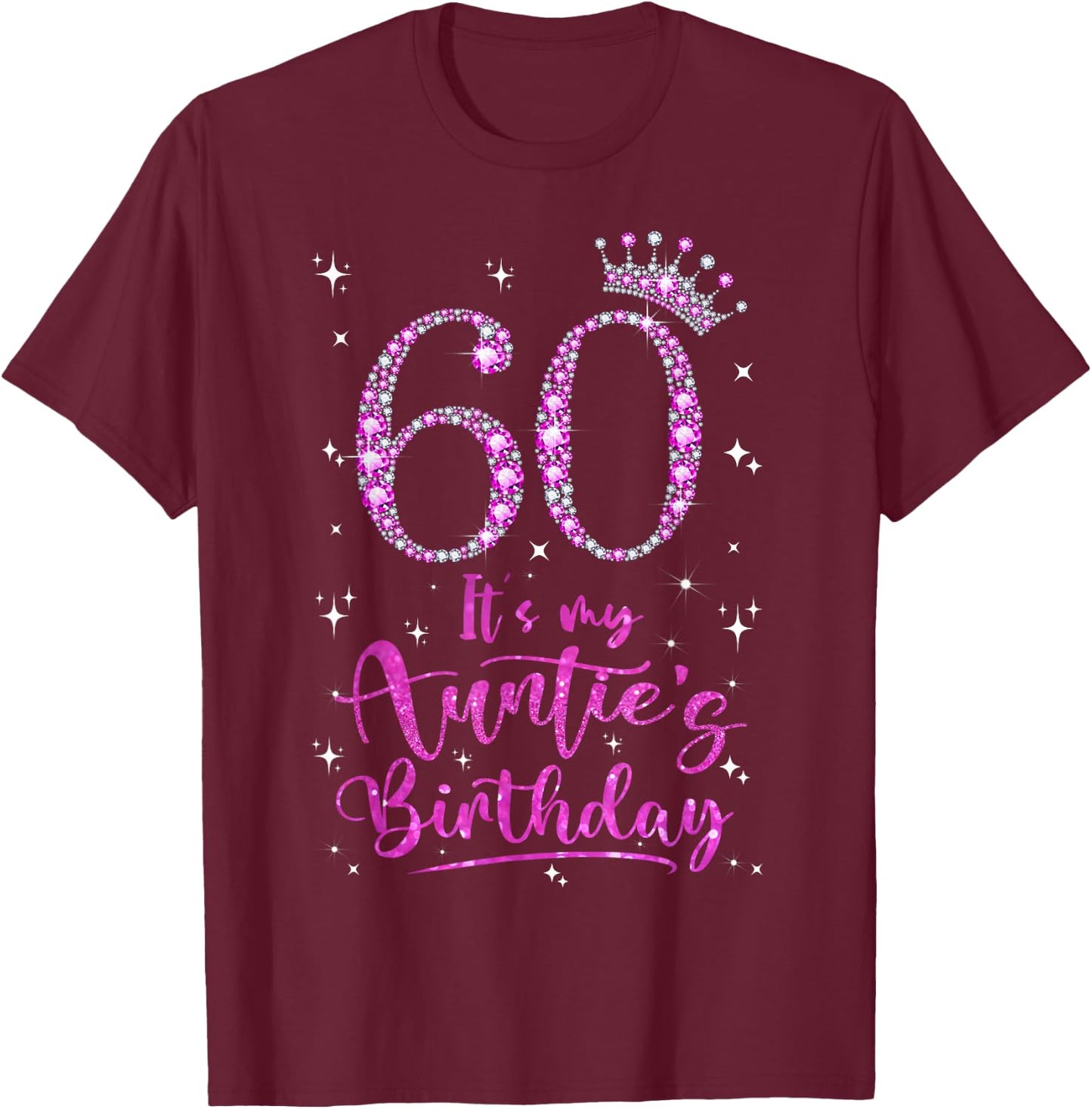 60 It's My Auntie's Birthday Pink Crown 60 Years Old T-Shirt - T-Shirt | Maroon