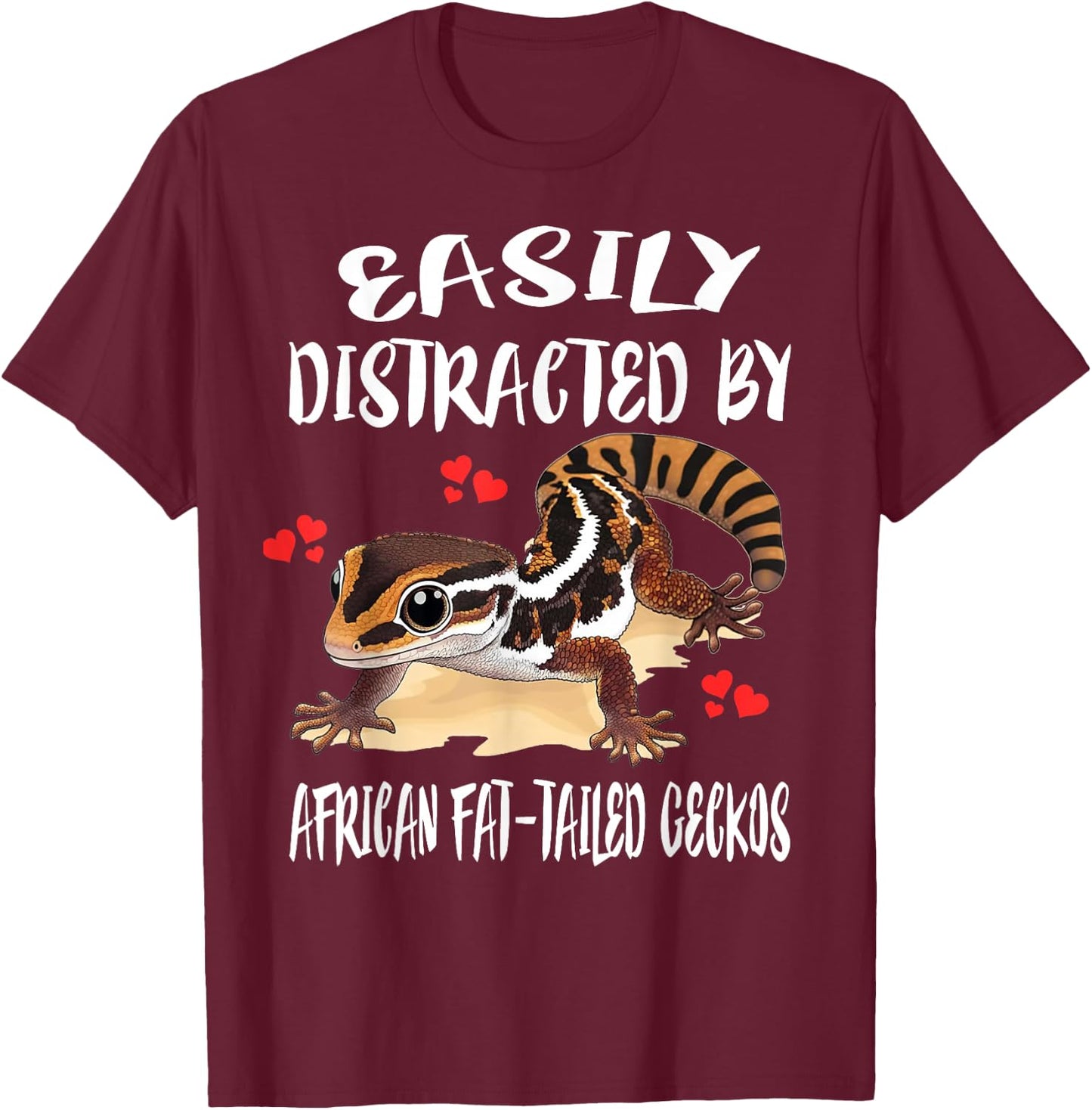 Easily Distracted By African Fat-tailed Geckos T-Shirt - T-Shirt | Maroon