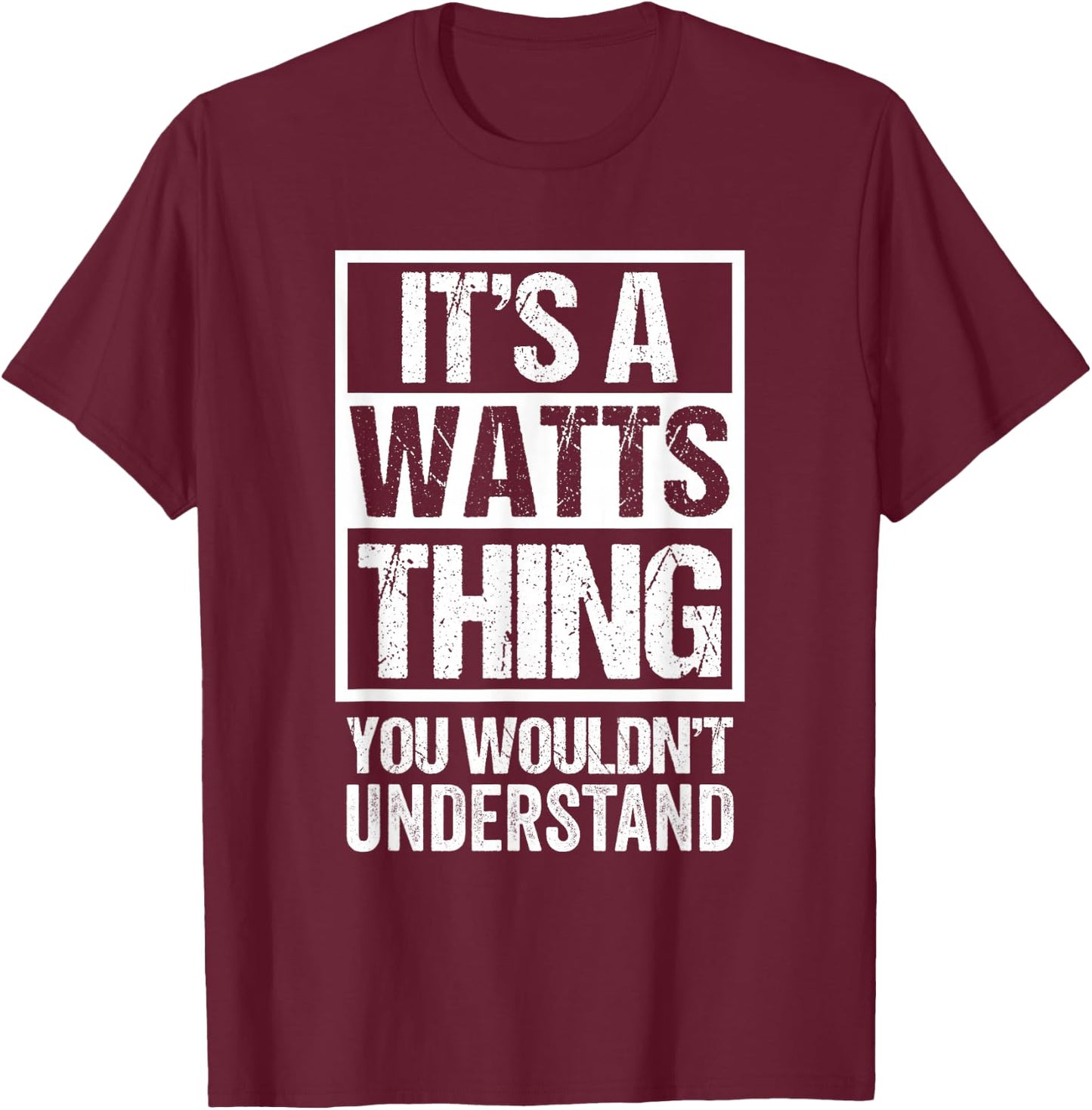 It's A Watts Thing You Wouldn't Understand Surname Name T-Shirt - T-Shirt | Maroon
