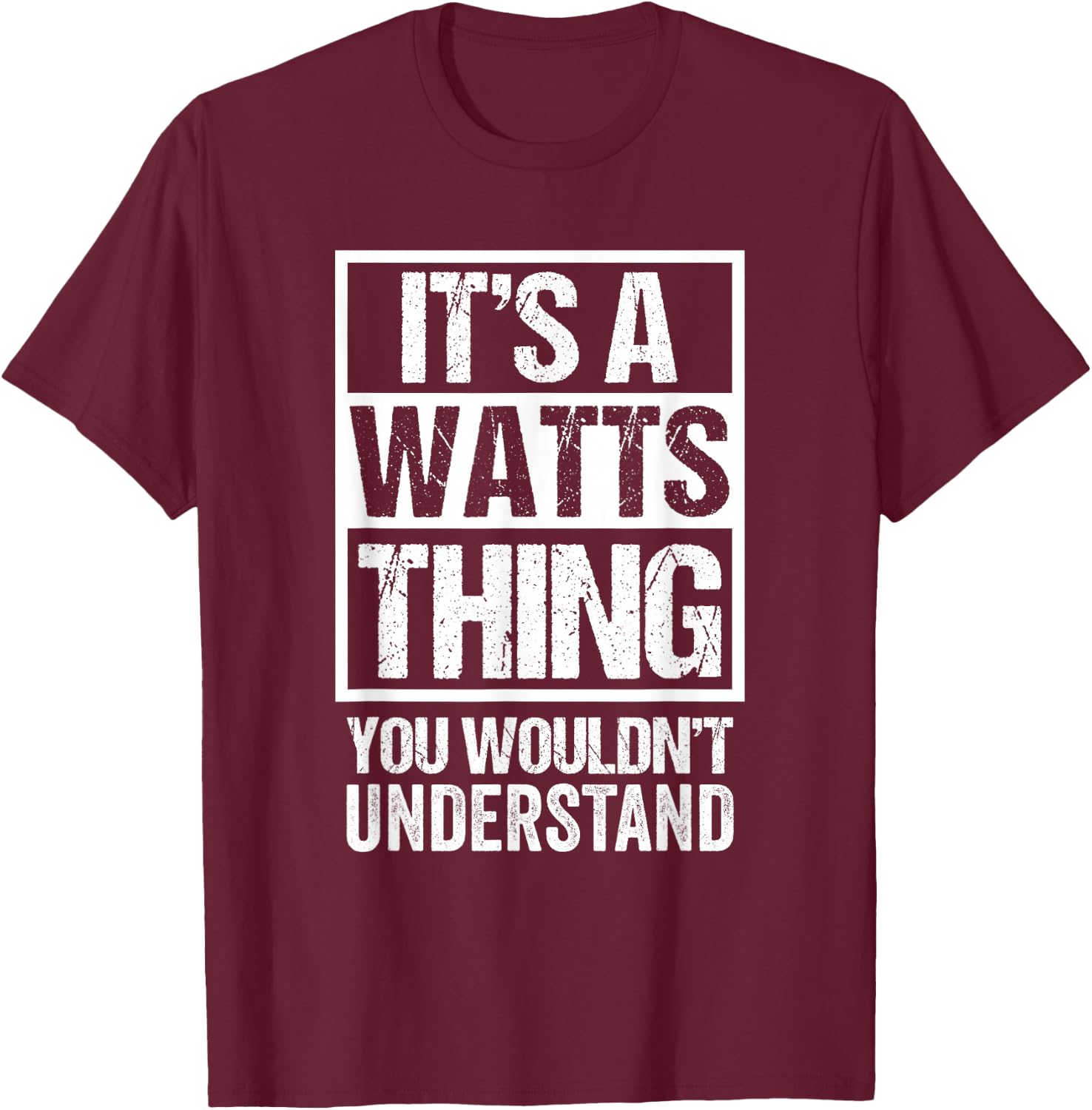 It's A Watts Thing You Wouldn't Understand Surname Name T-Shirt - T-Shirt | Maroon