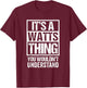 It's A Watts Thing You Wouldn't Understand Surname Name T-Shirt - T-Shirt | Maroon