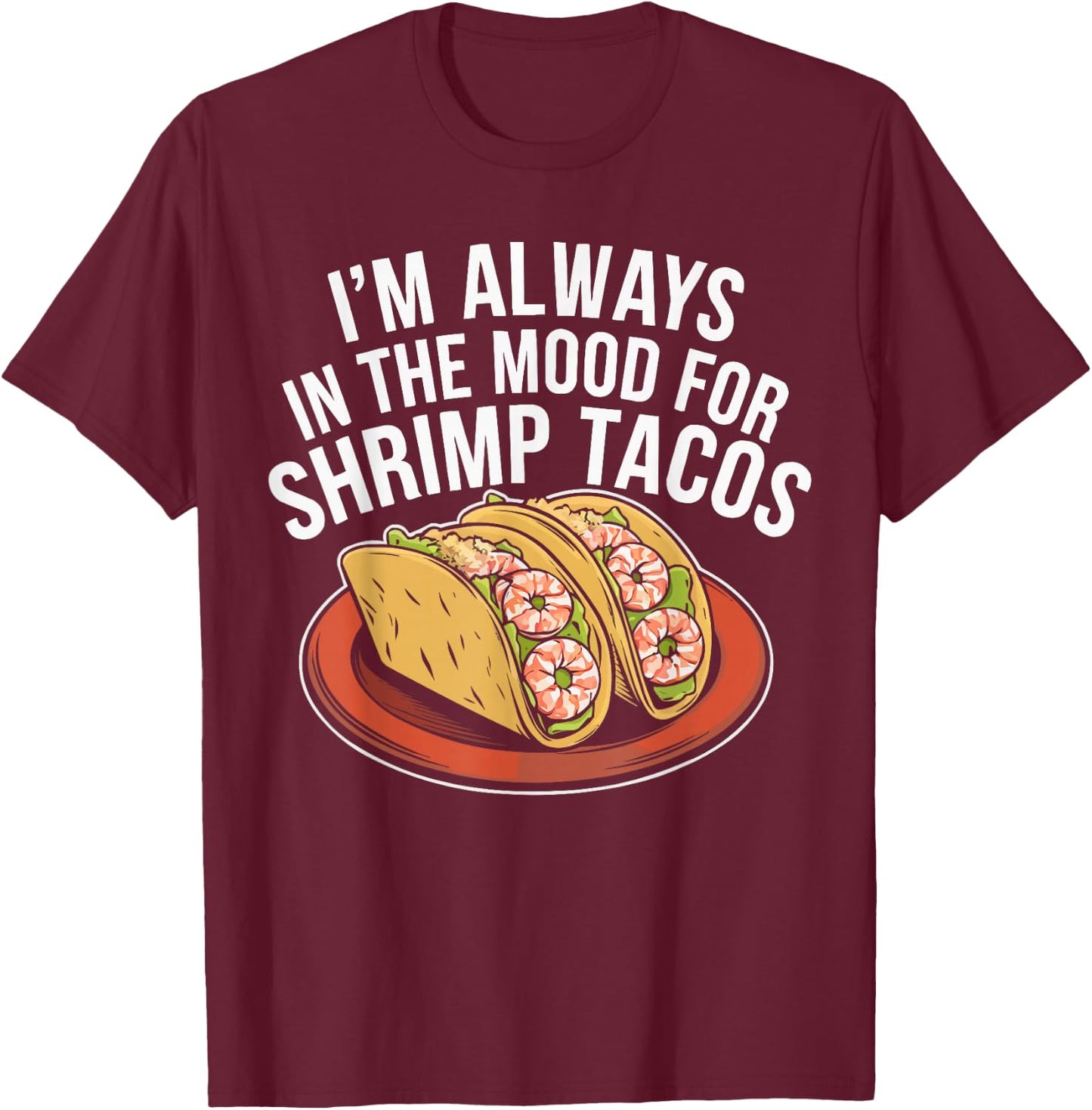 Shrimp Tacos Mexican Food Mexico Cuisine Foodie T-Shirt - T-Shirt | Maroon