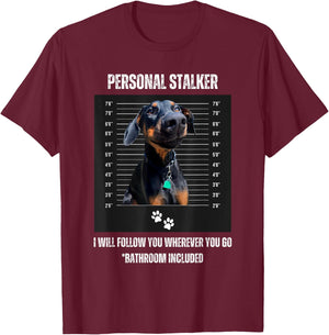 Personal Stalker Funny Doberman Pinscher Dobie Dobe Mom Dad T-Shirt - T-Shirt | Maroon