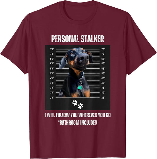 Personal Stalker Funny Doberman Pinscher Dobie Dobe Mom Dad T-Shirt - T-Shirt | Maroon
