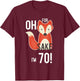 Oh For Fox Sake I'm 70 Birthday T-Shirt - T-Shirt | Maroon