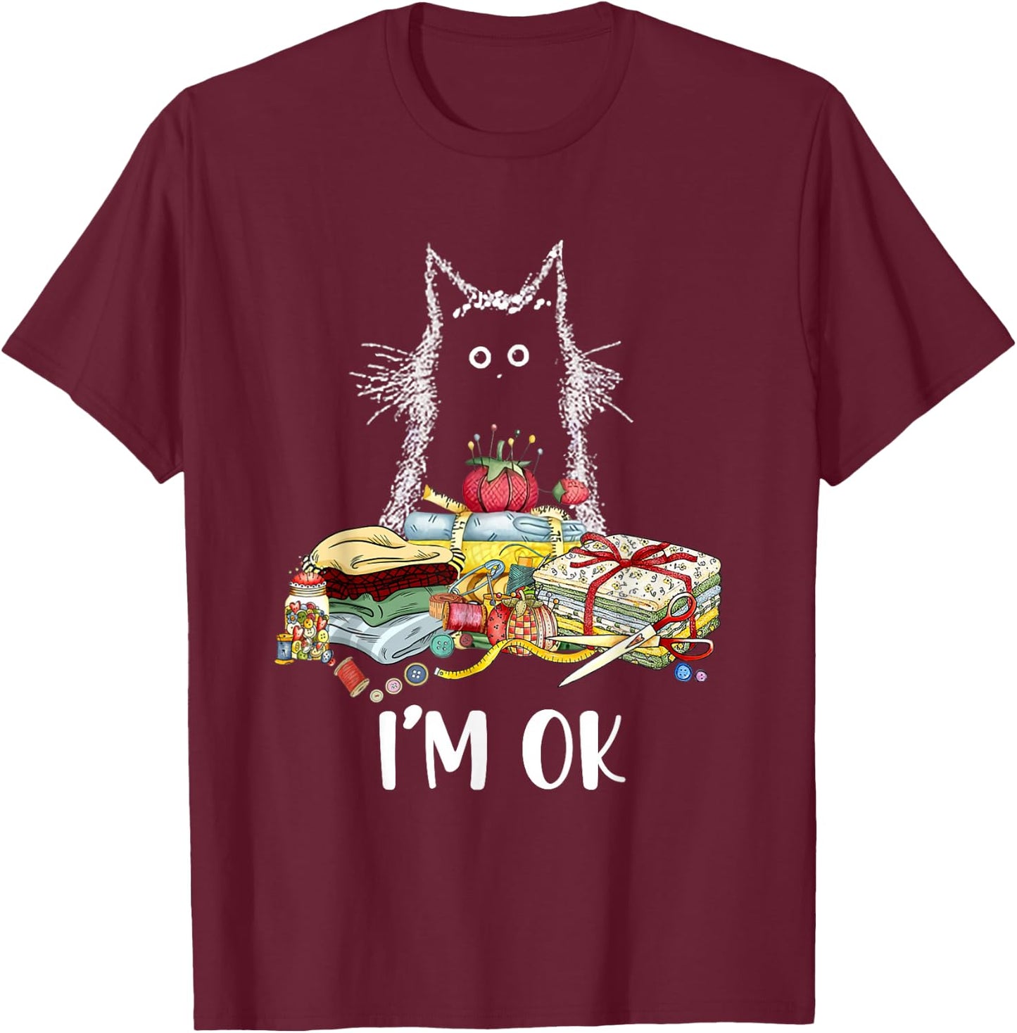 Cats I'm Ok Funny Quilting Quilter Love Cats T-Shirt - T-Shirt | Maroon