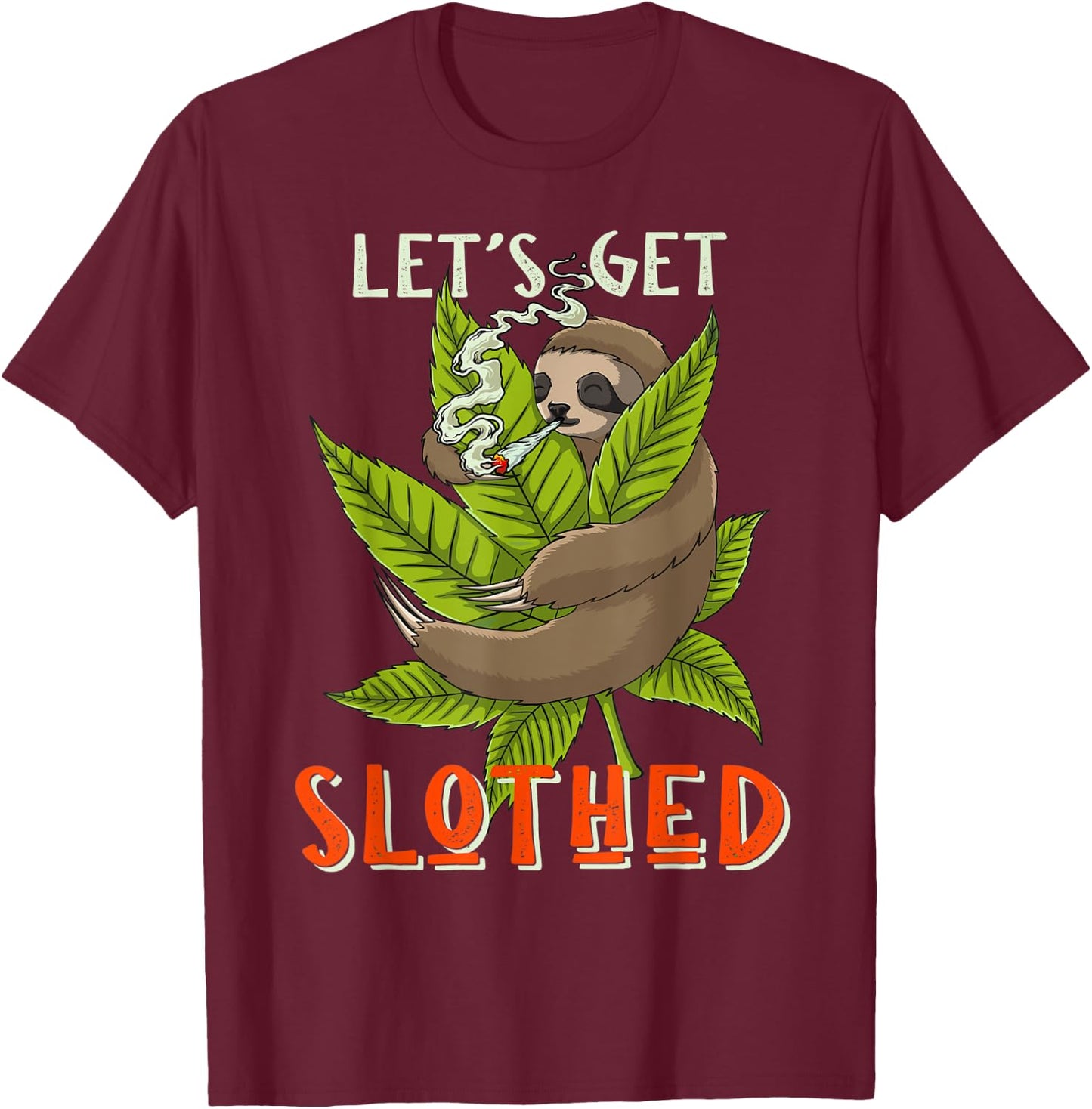 Lets Get Slothed Funny Weed Smoking Sloth Stoner Marijuana T-Shirt - T-Shirt | Maroon
