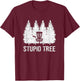 Stupid Tree Disc Golf T-Shirt - T-Shirt | Maroon