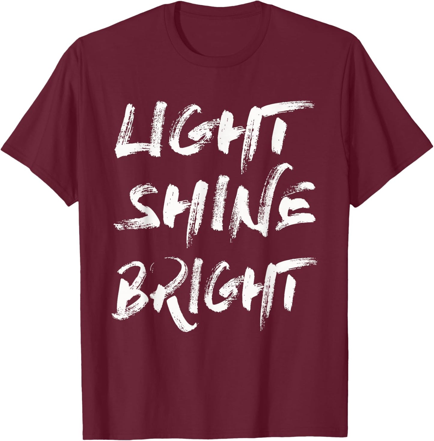 Light Shine Bright Shirt T-Shirt - T-Shirt | Maroon