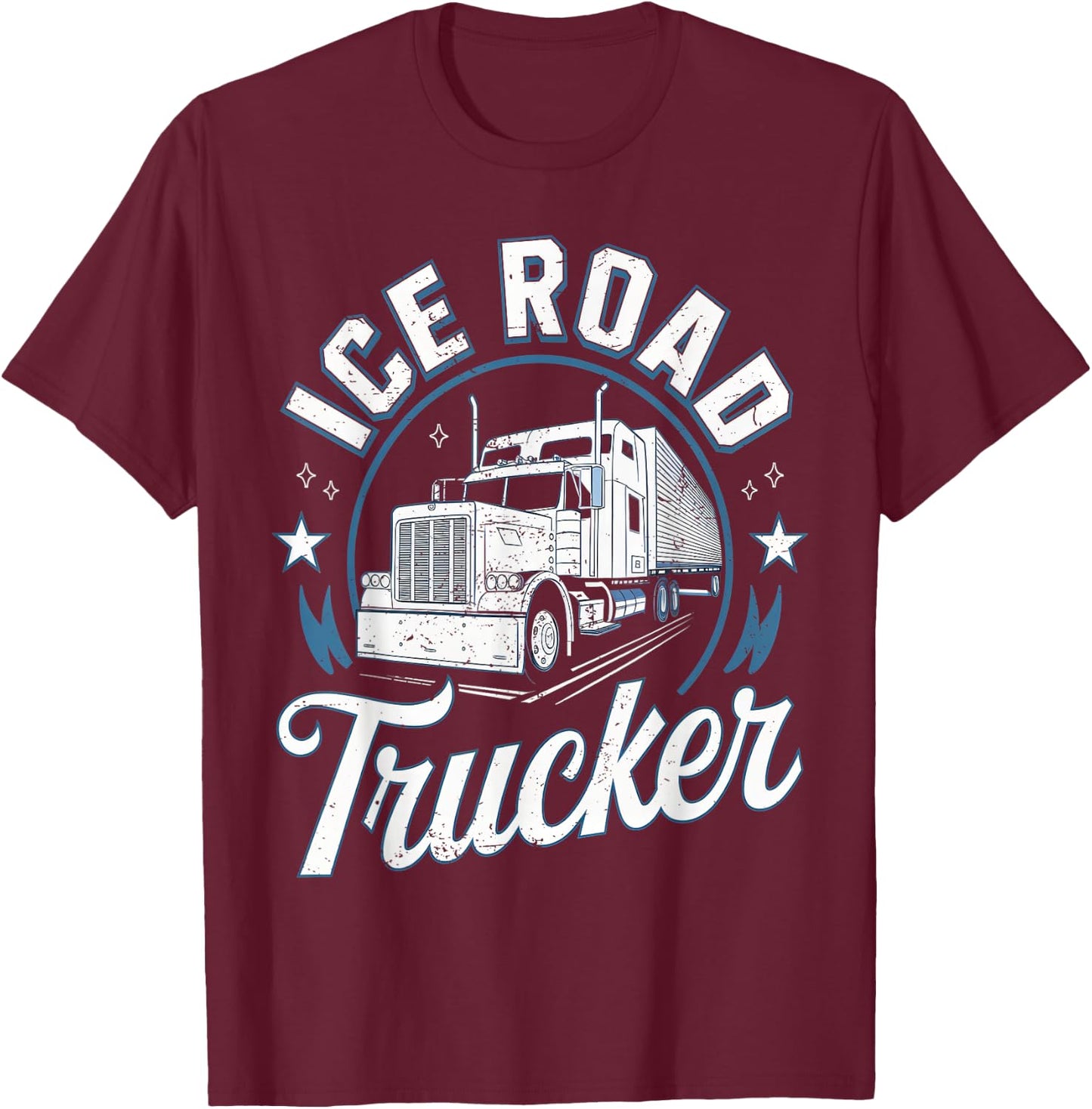 Ice Road Trucker Funny Truck Driver Semi Trucking Dad Men T-Shirt - T-Shirt | Maroon