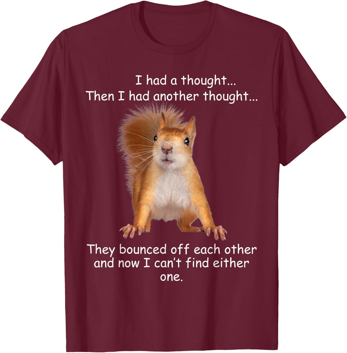 Squirrel I had a thought Funny Sarcastic young older person T-Shirt - T-Shirt | Maroon