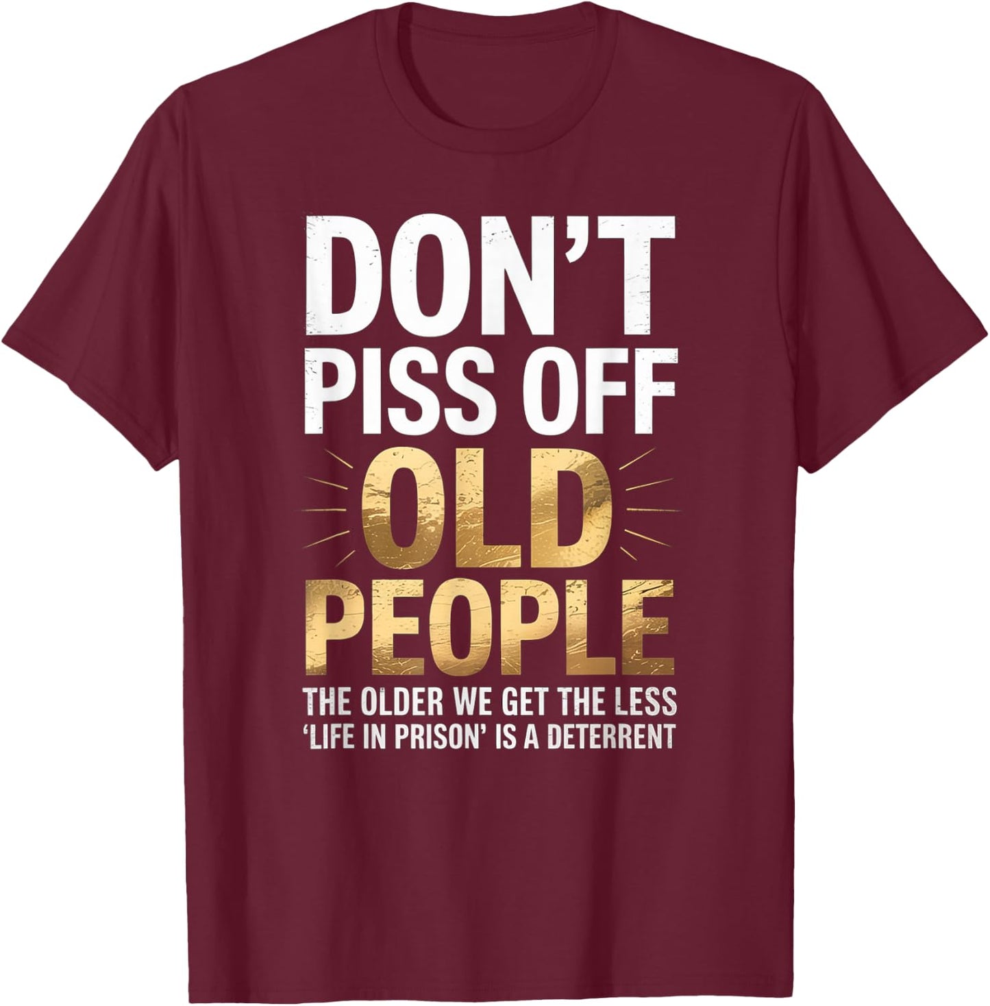 Don’t Piss Off Old People Funny Senior Humor Quote Women Men T-Shirt - T-Shirt | Maroon