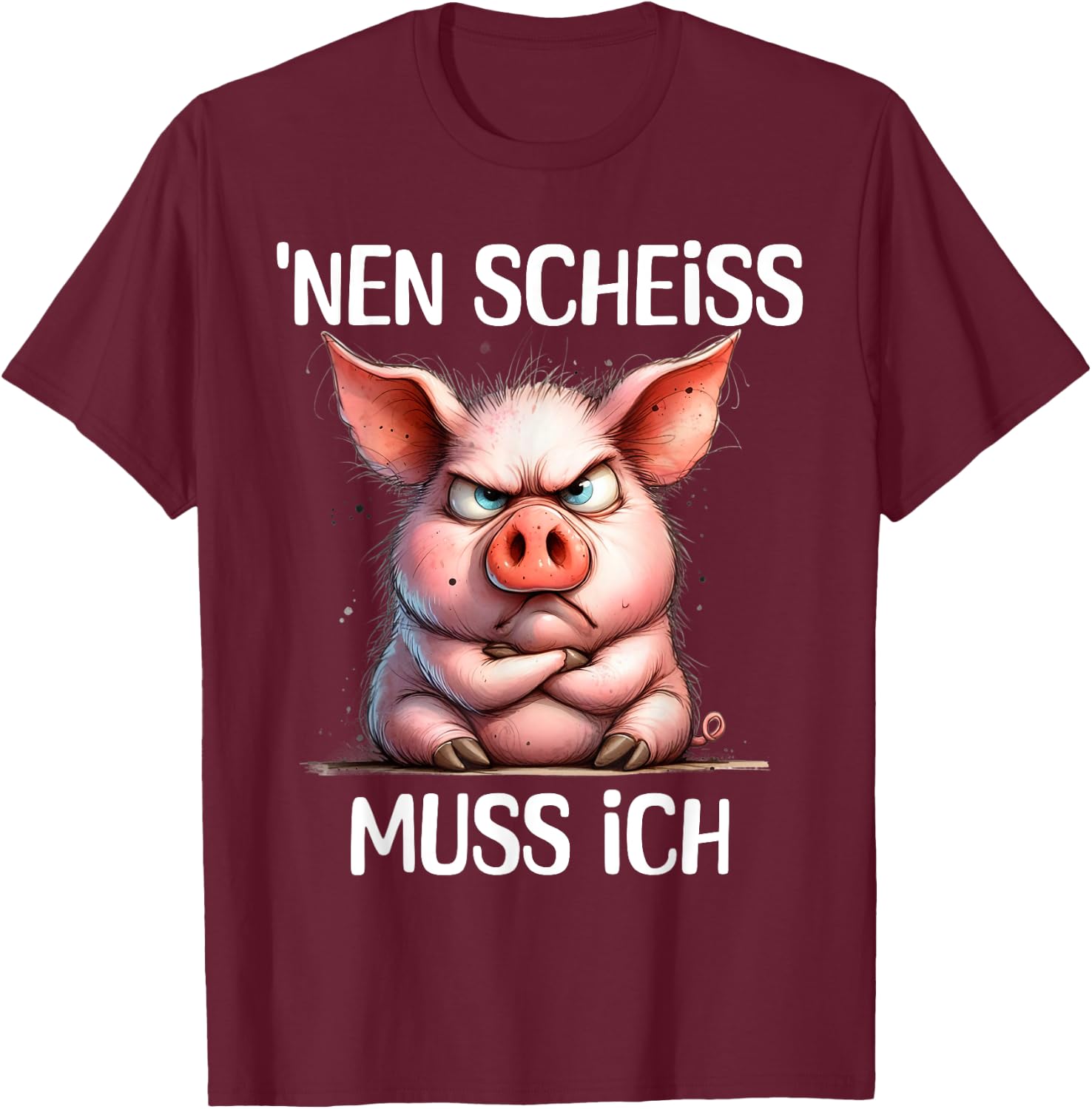 Funny Pig with Cheeky Saying 'nen Scheiss muss ich , black T-Shirt - T-Shirt | Maroon