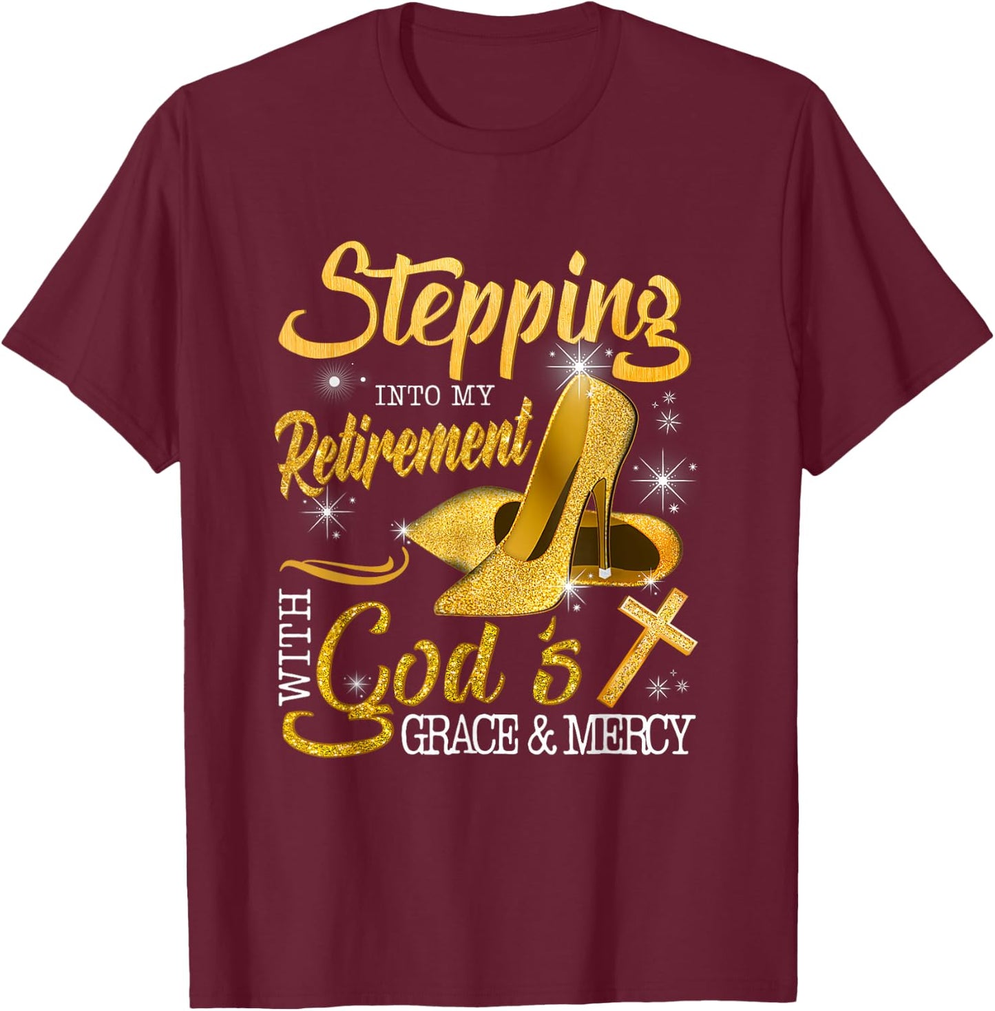 Stepping Into My Retirement With God's Grace And Mercy T-Shirt - T-Shirt | Maroon