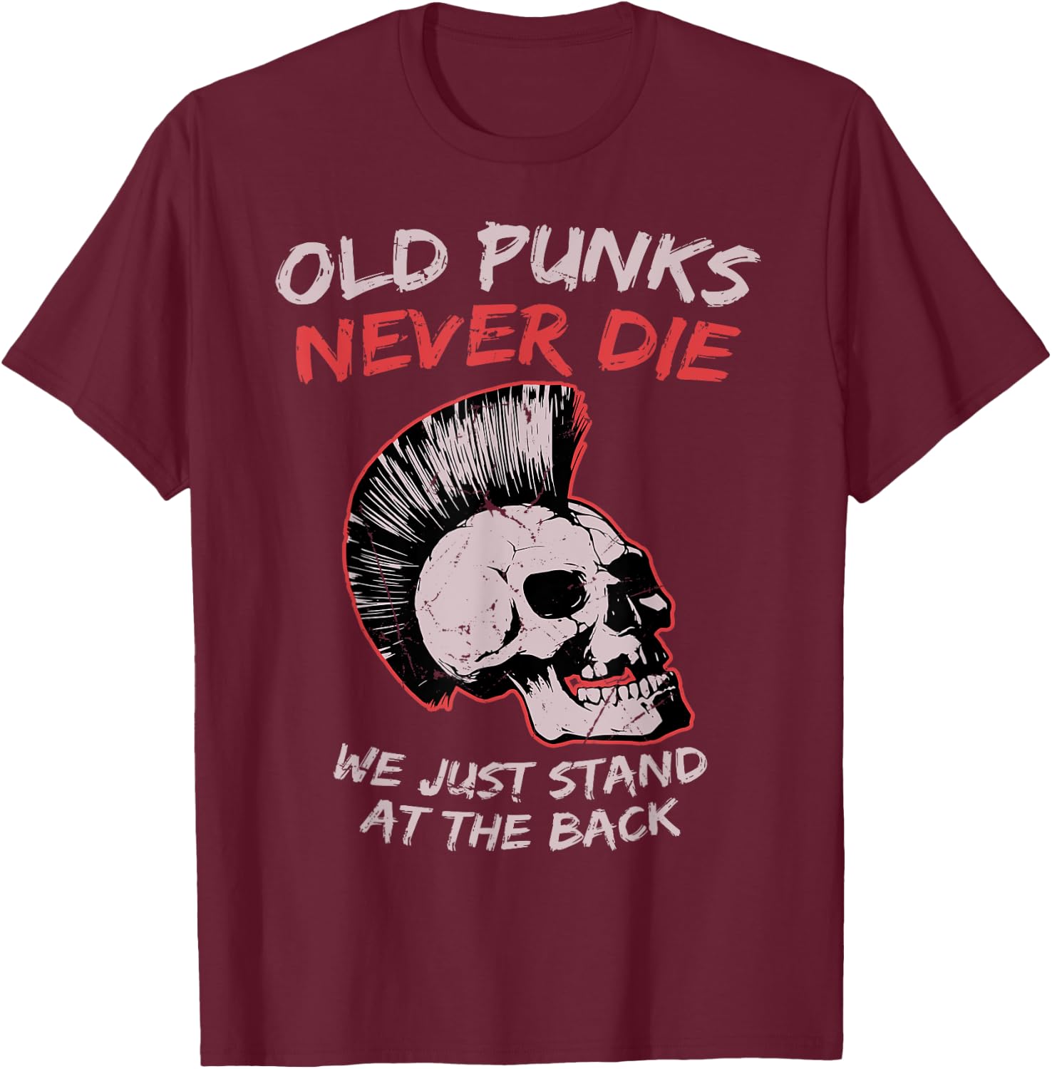 Old Punks Never Die We Just Stand on The Back Rock Music T-Shirt - T-Shirt | Maroon