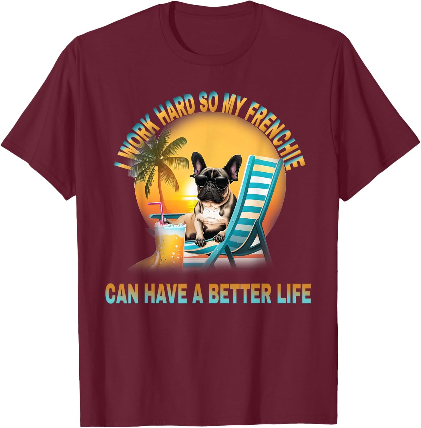 I Work Hard So My Dog Frenchie Can Have A Better Life Women Girls Kids T-Shirt - T-Shirt | Maroon