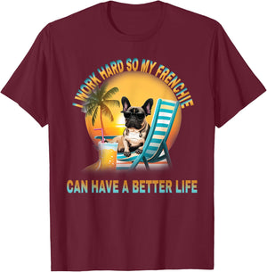 I Work Hard So My Dog Frenchie Can Have A Better Life Women Girls Kids T-Shirt - T-Shirt | Maroon