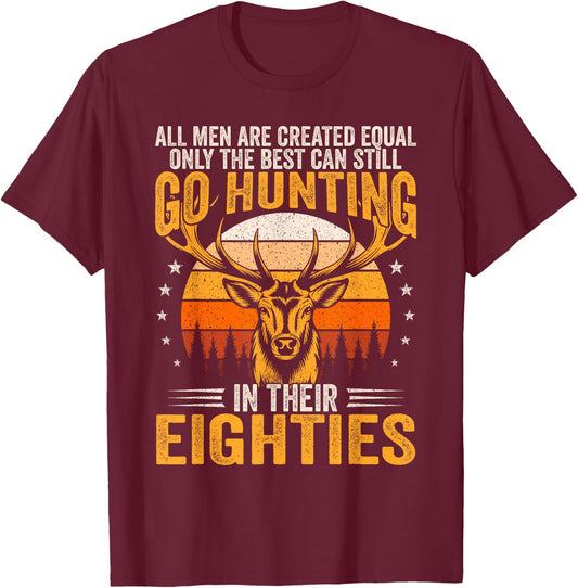 The Best Can Still Go Hunting In Their Eighties Funny Hunter T-Shirt - T-Shirt | Maroon