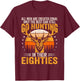 The Best Can Still Go Hunting In Their Eighties Funny Hunter T-Shirt - T-Shirt | Maroon