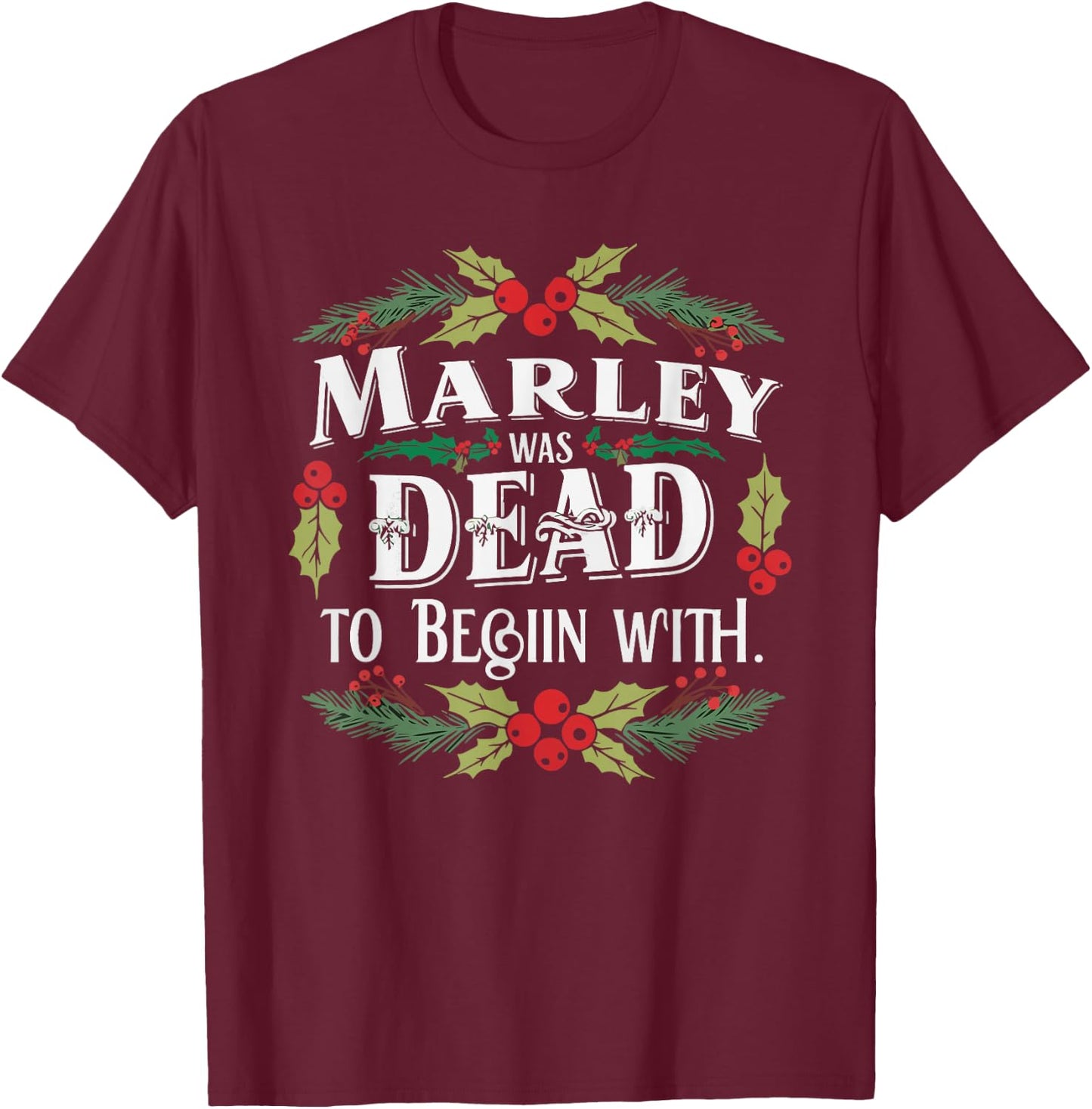 Marley Was Dead: To Begin With Funny Novelty Christmas T-Shirt - T-Shirt | Maroon