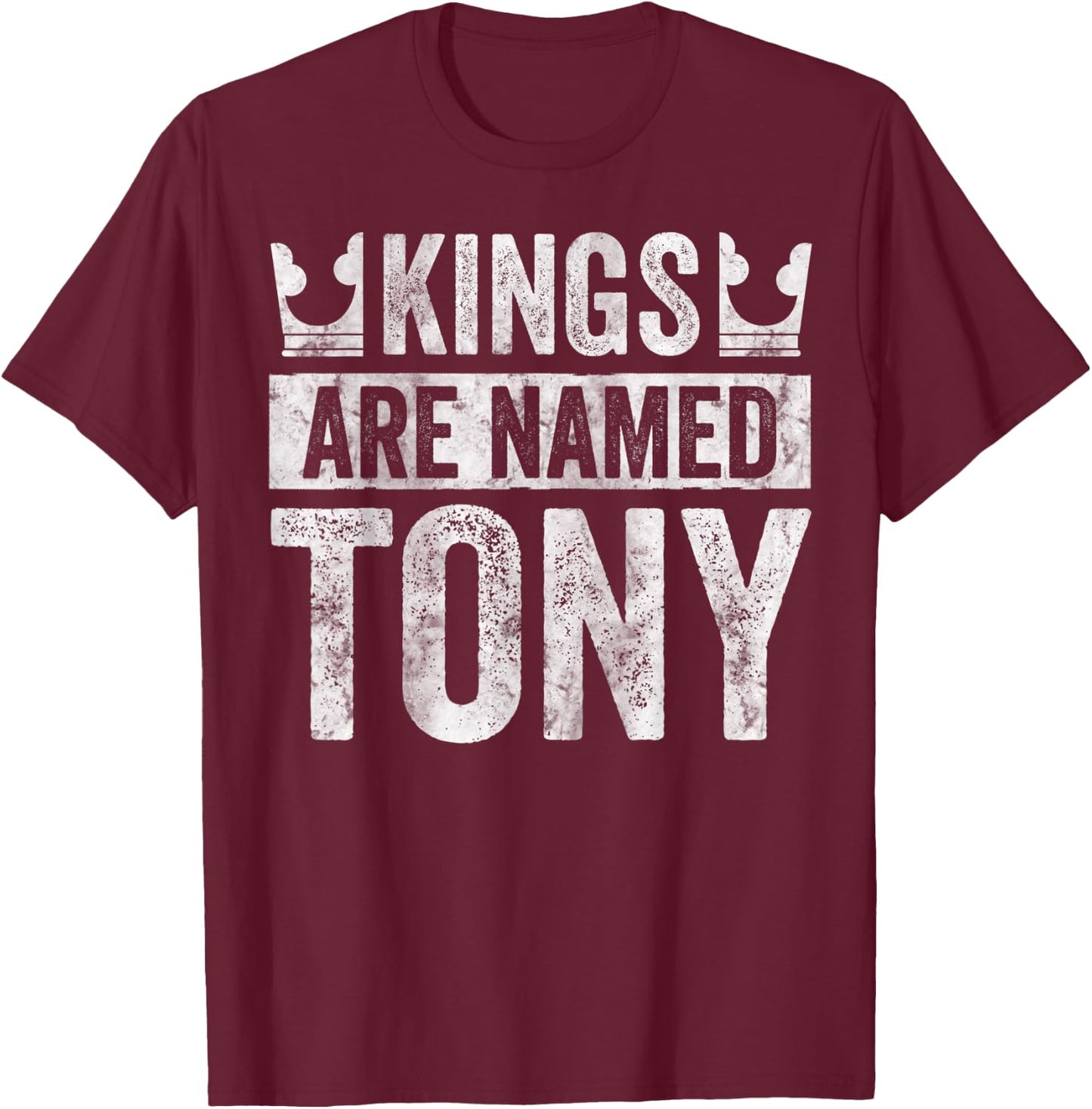 Funny Personalized Name Shirt Kings Are Named Tony T-Shirt - T-Shirt | Maroon
