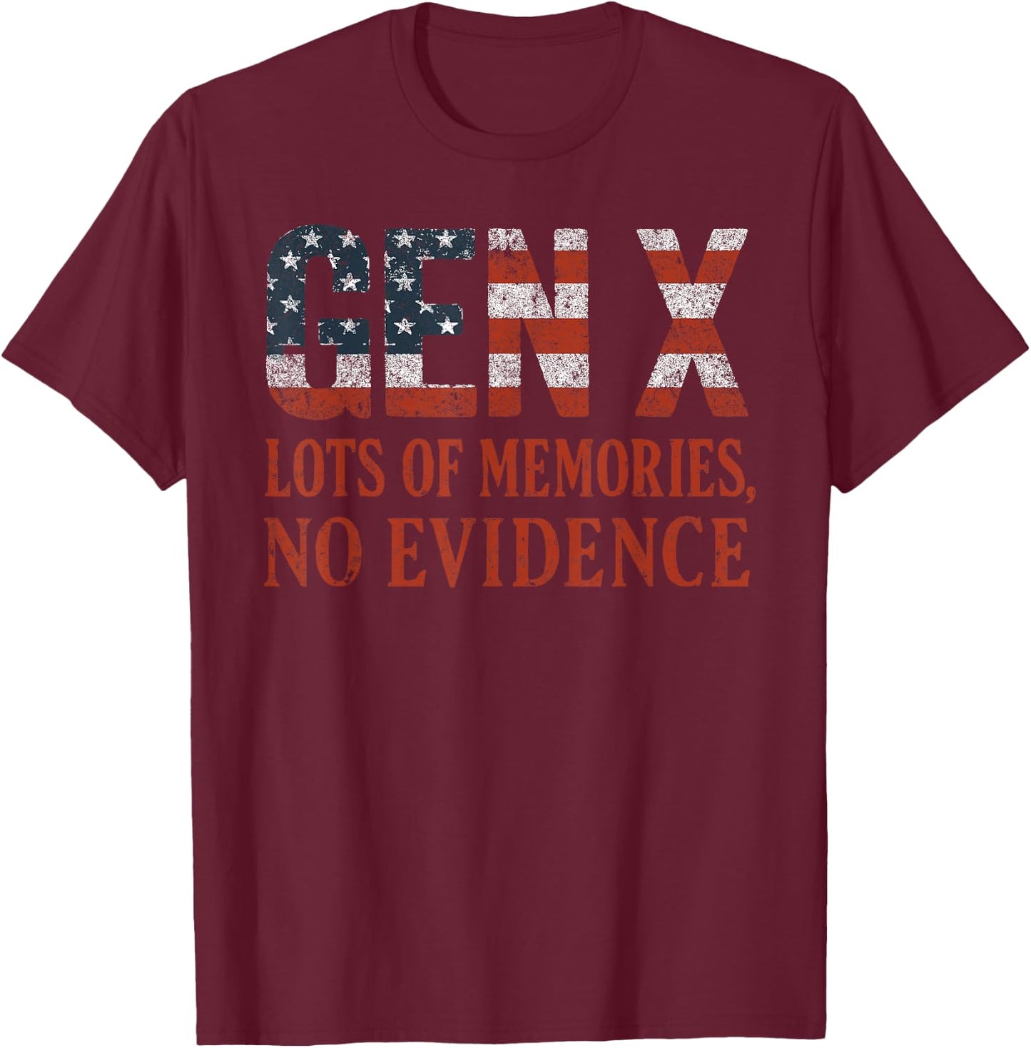 Gen X Lots of Memories No Evidence USA Flag Humor Quote T-Shirt - T-Shirt | Maroon
