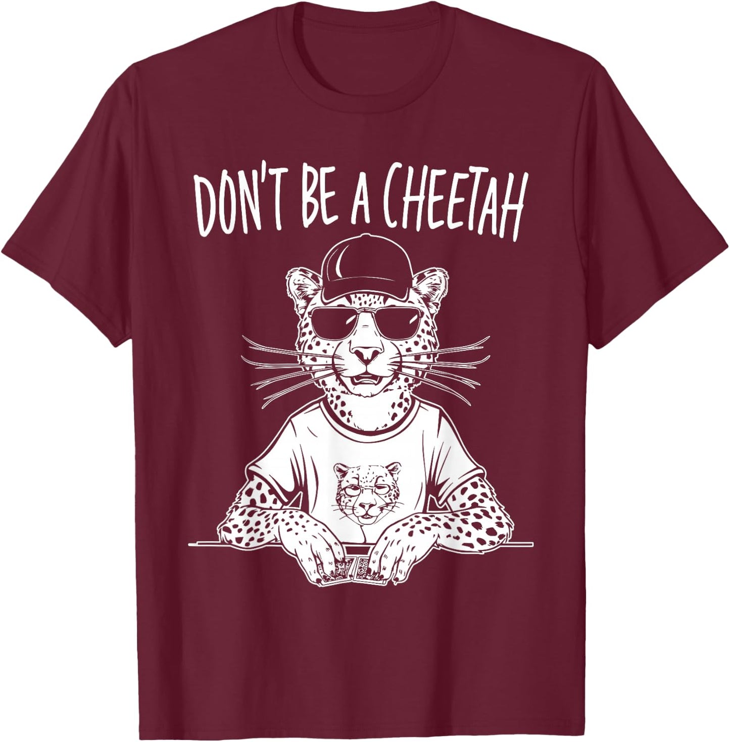 Don't Be A Cheetah Funny Poker Player T-Shirt - T-Shirt | Maroon