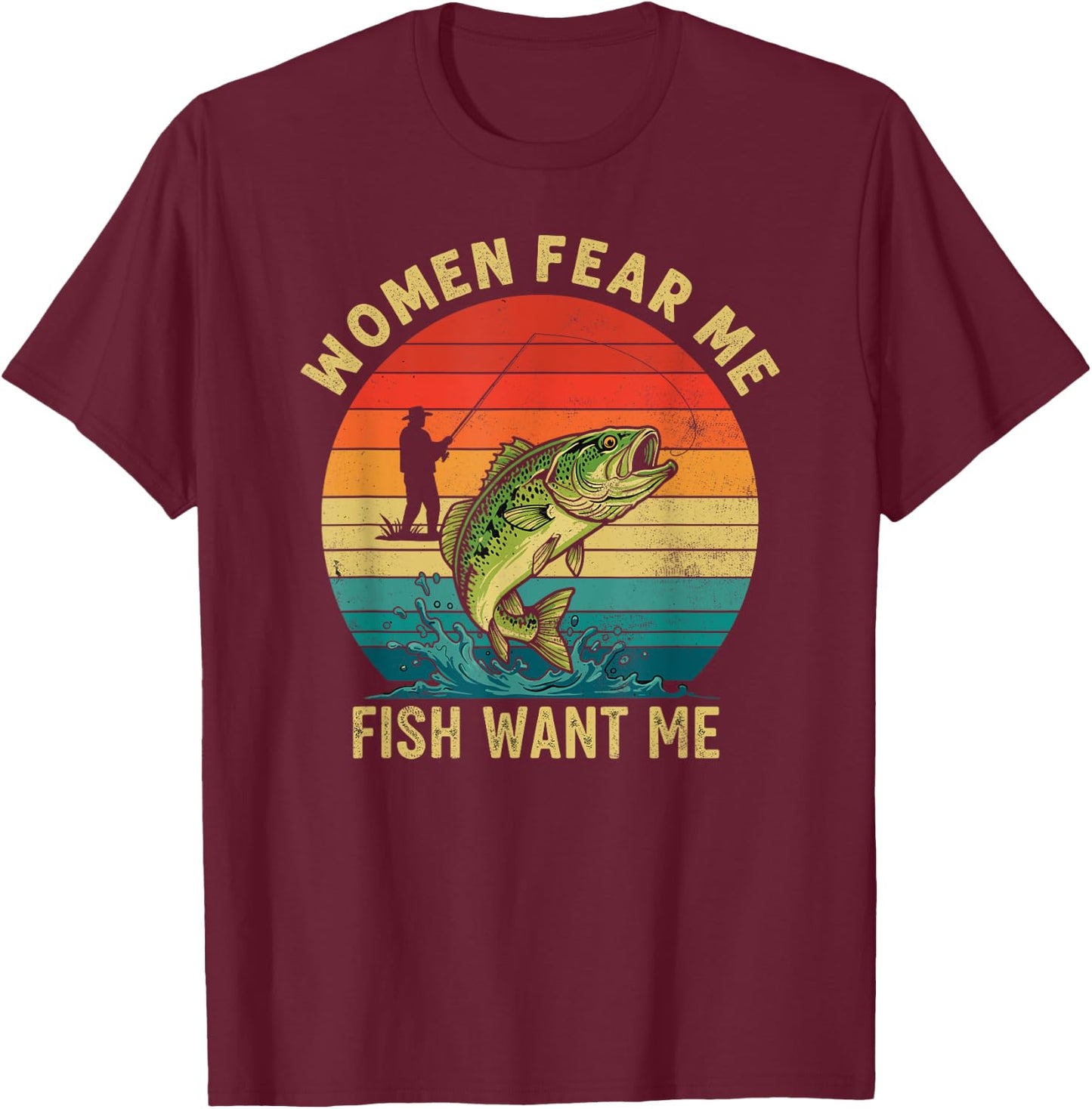 Women Fear Me Fish Want Me Fisherman Joke Bass Fishing Retro T-Shirt - T-Shirt | Maroon