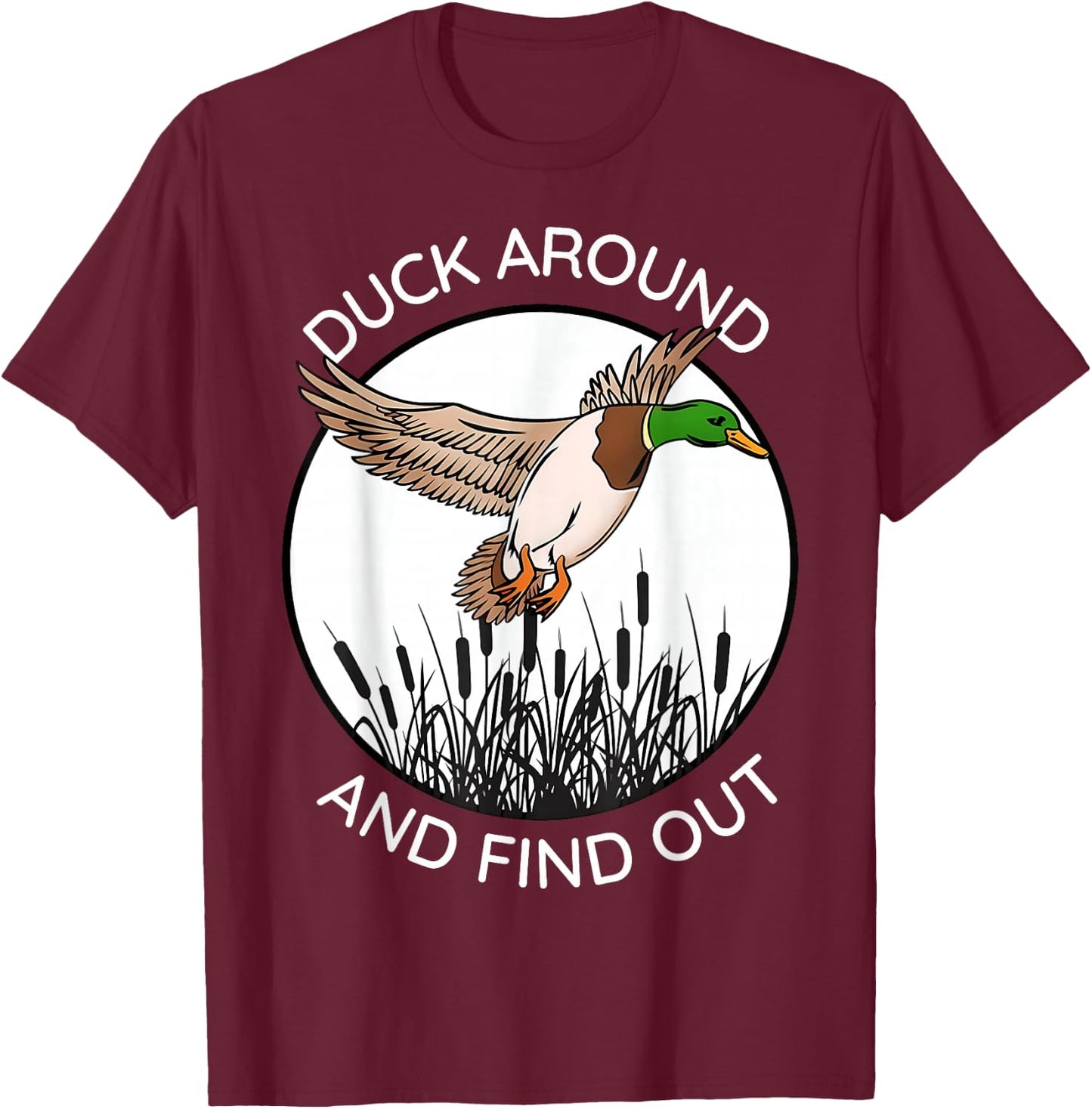 Duck Around And Find Out Funny Sarcastic Saying T-Shirt - T-Shirt | Maroon