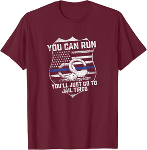 You Can Run You'll Go To Jail Tired Support Police Gift T-Shirt - T-Shirt | Maroon