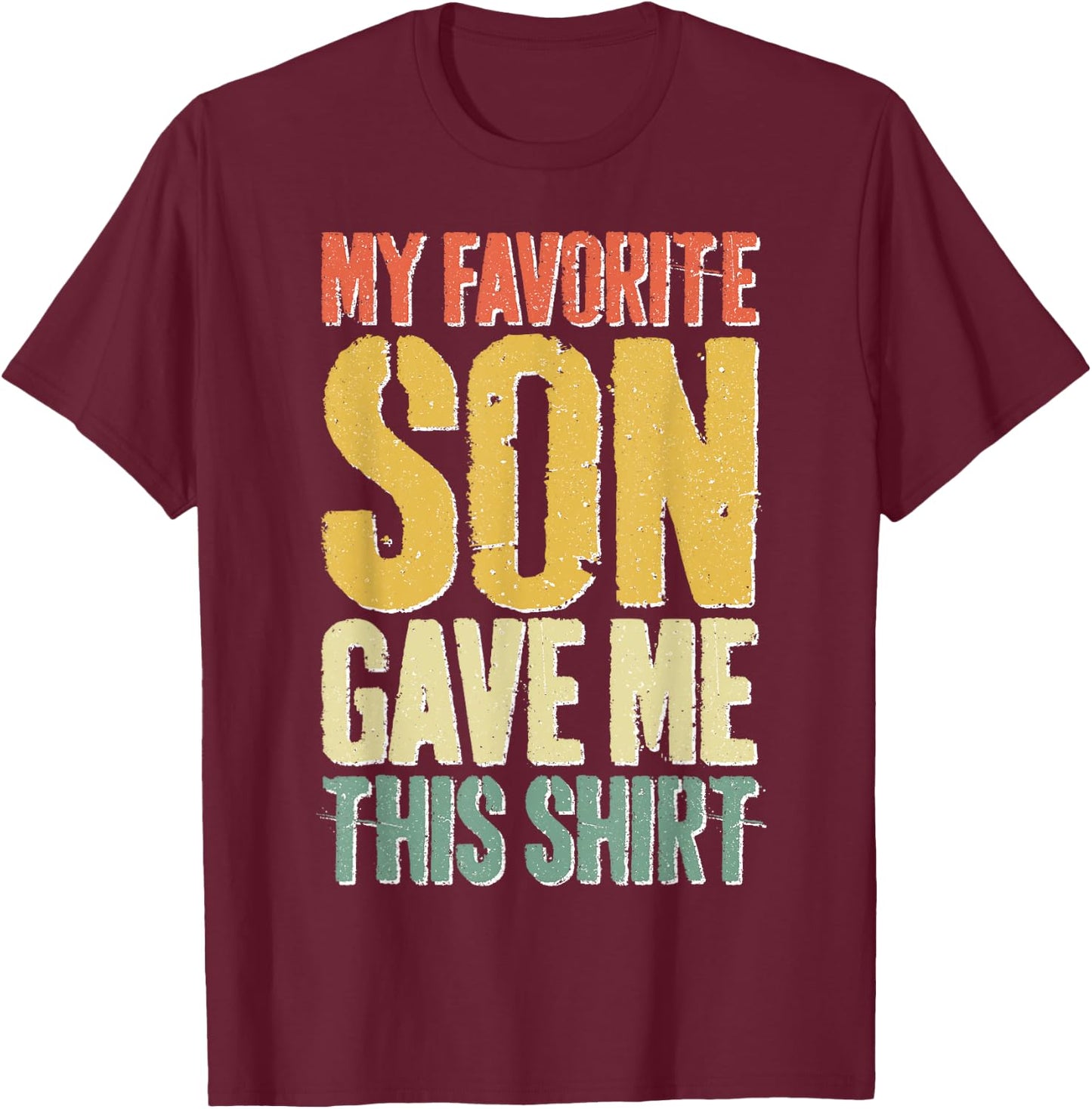 My Favorite Son Gave Me This Shirt Men Women Parents T-Shirt - T-Shirt | Maroon