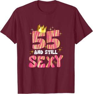 55 And Still Sexy 55 Year Old Gifts 55th Birthday Women T-Shirt - T-Shirt | Maroon