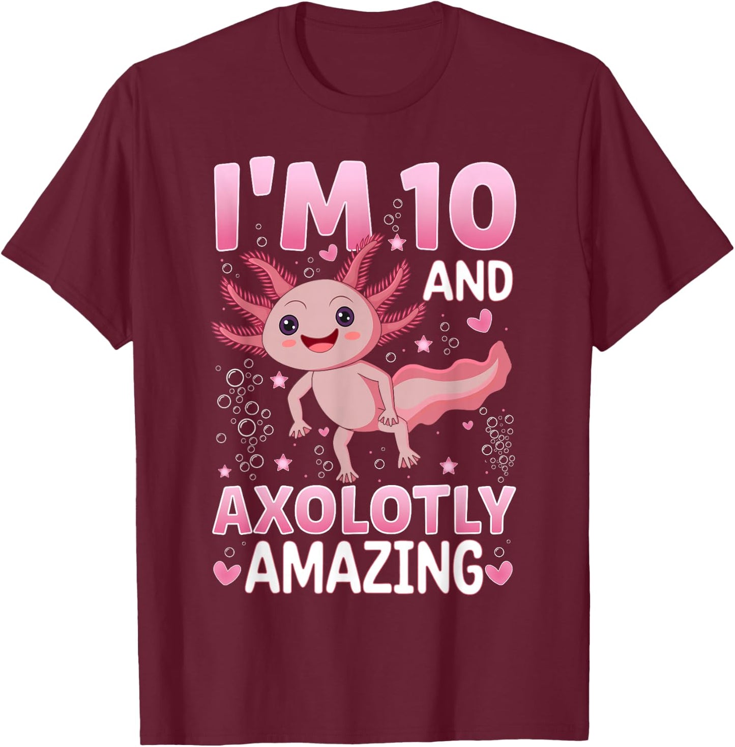 Axolotl 10th Birthday Party - I Am 10 and Axolotly Amazing T-Shirt - T-Shirt | Maroon