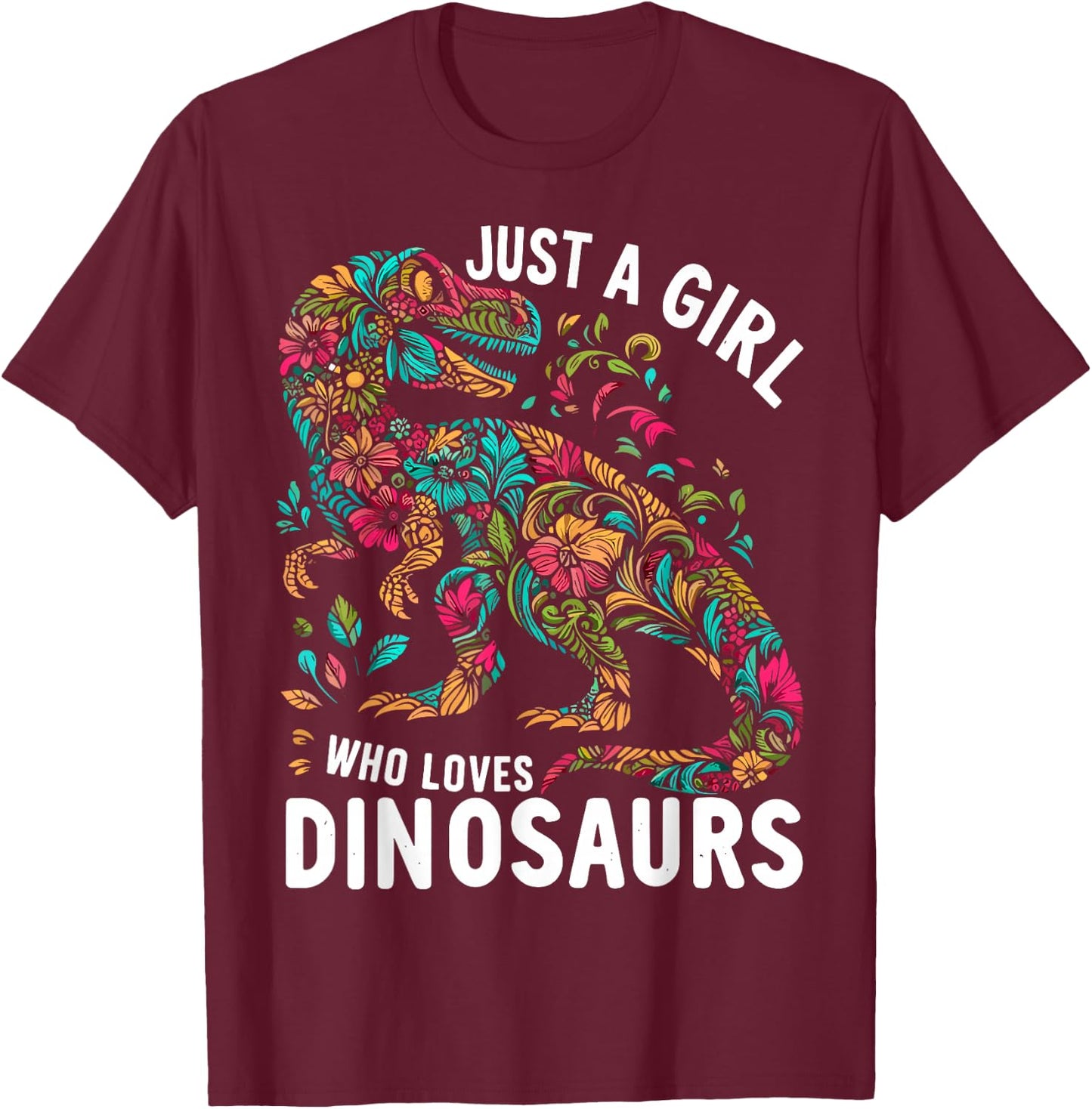 Cute Floral Just A Girl Who Loves Dinosaurs T-Shirt - T-Shirt | Maroon