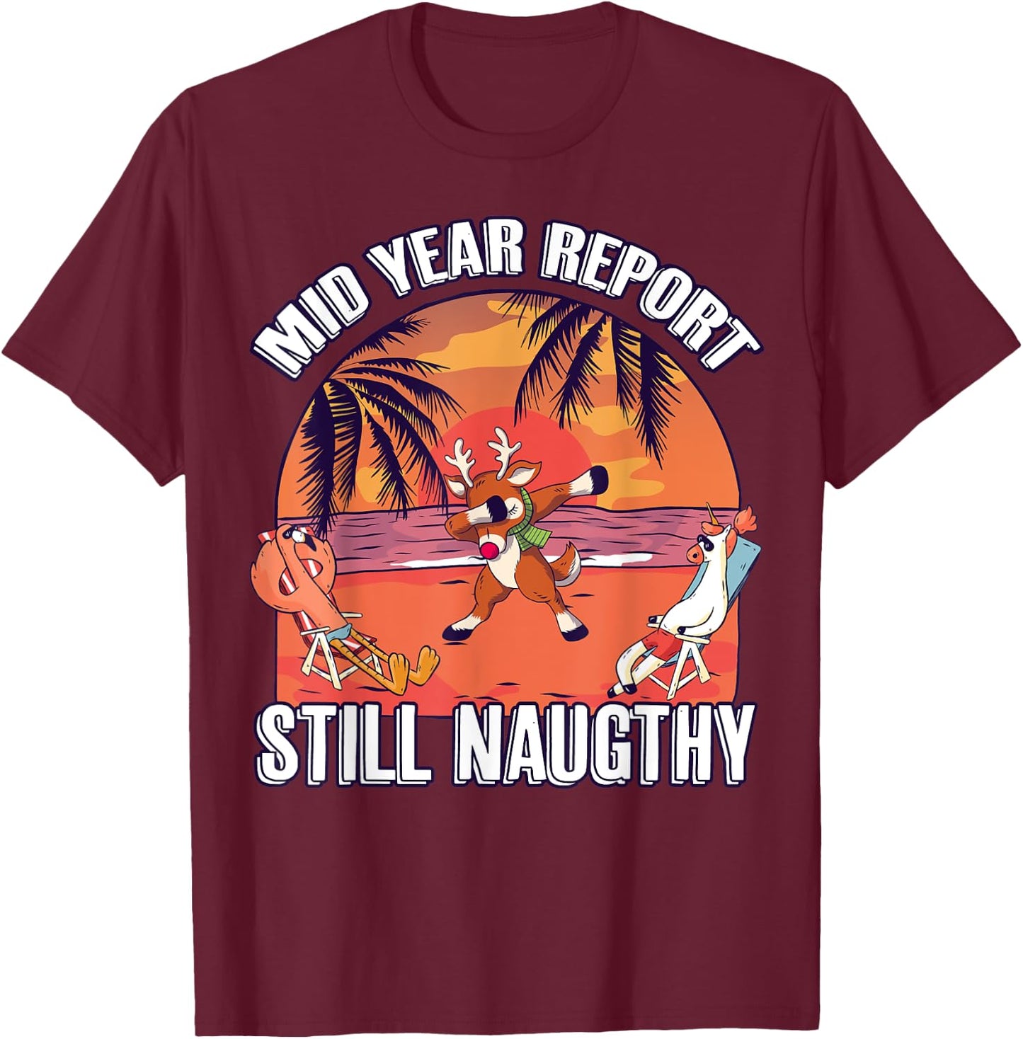 Mid Year Report Still Naughty Shirt Christmas Reindeer Beach Men Women Kids T-Shirt - T-Shirt | Maroon