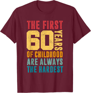 The First 60 Years Of Childhood Are Always The Hardest Funny T-Shirt - T-Shirt | Maroon